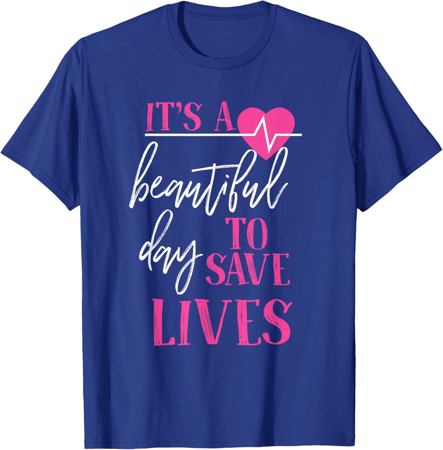 It's A Beautiful Day To Save Lives T-Shirt - T-Shirt | Royal
