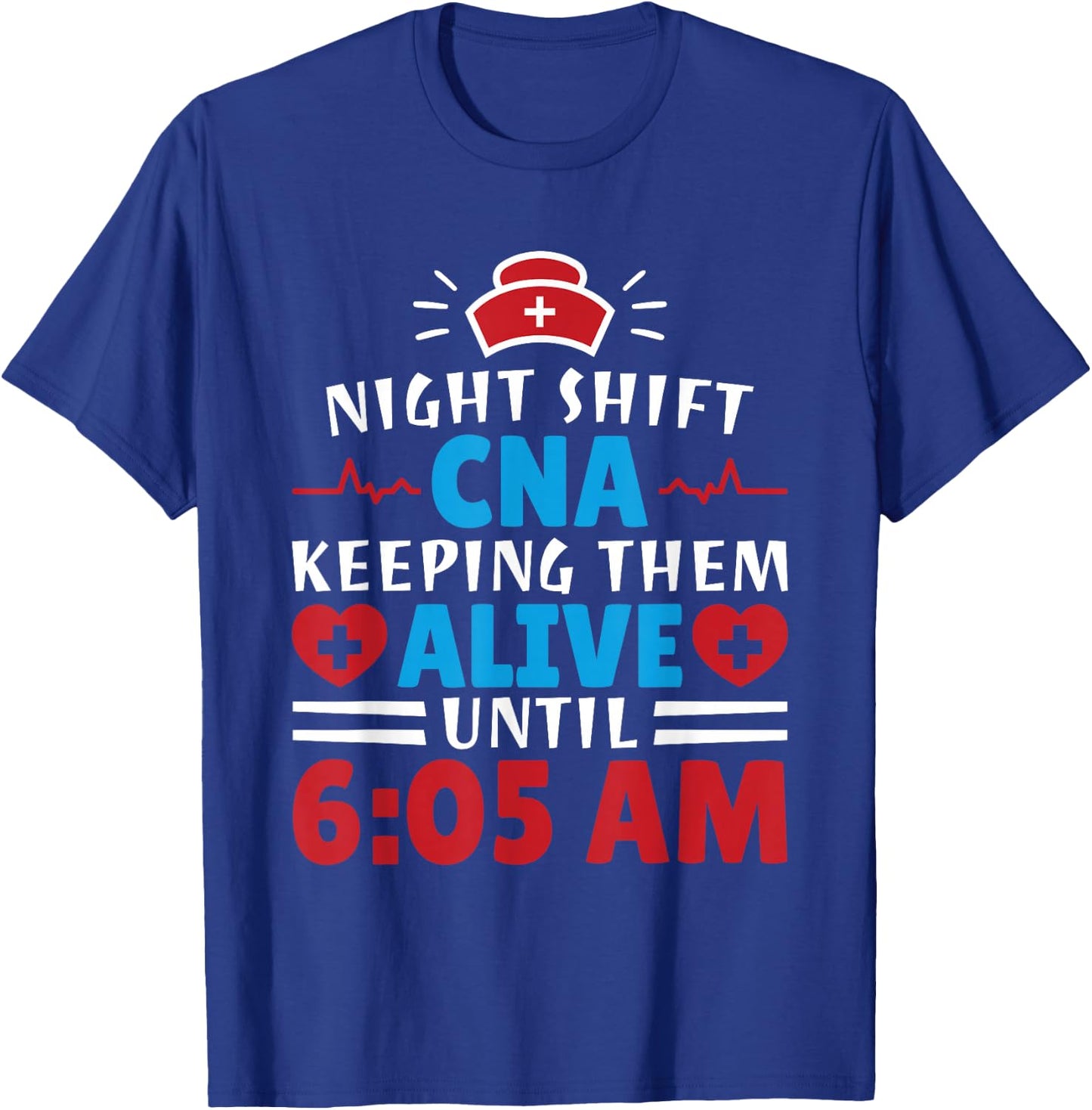 CNA Hospital Nurse Keeping Them Alive Night Shift T-Shirt - T-Shirt | Royal