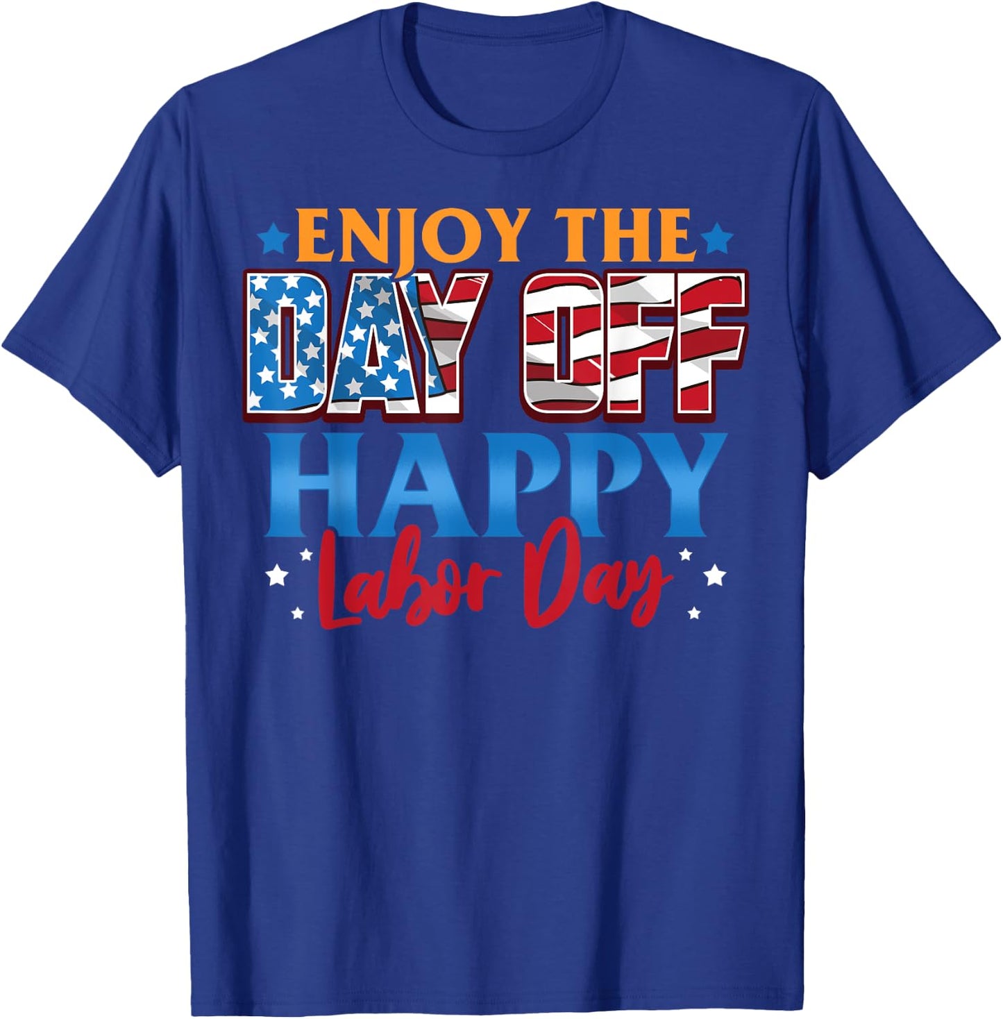 Enjoy The Day Off Happy Labor Day T-Shirt - T-Shirt | Royal