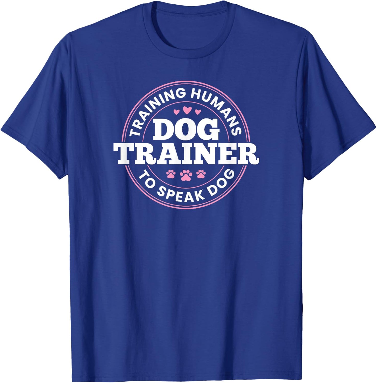 Dog Trainer Training Humans To Speak Dog Cute Funny Trainer T-Shirt - T-Shirt | Royal