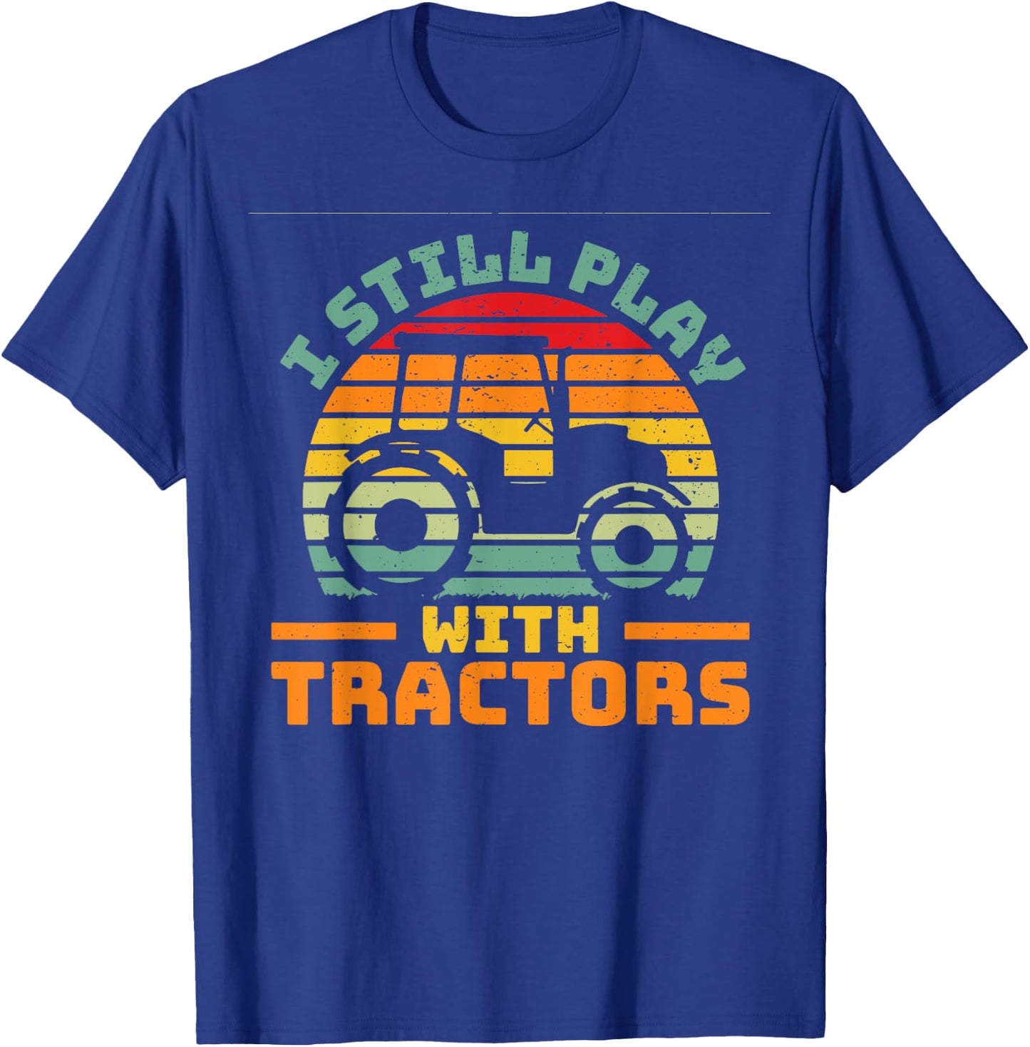 I still play with tractors farmer farming car vehicle T-Shirt - T-Shirt | Royal