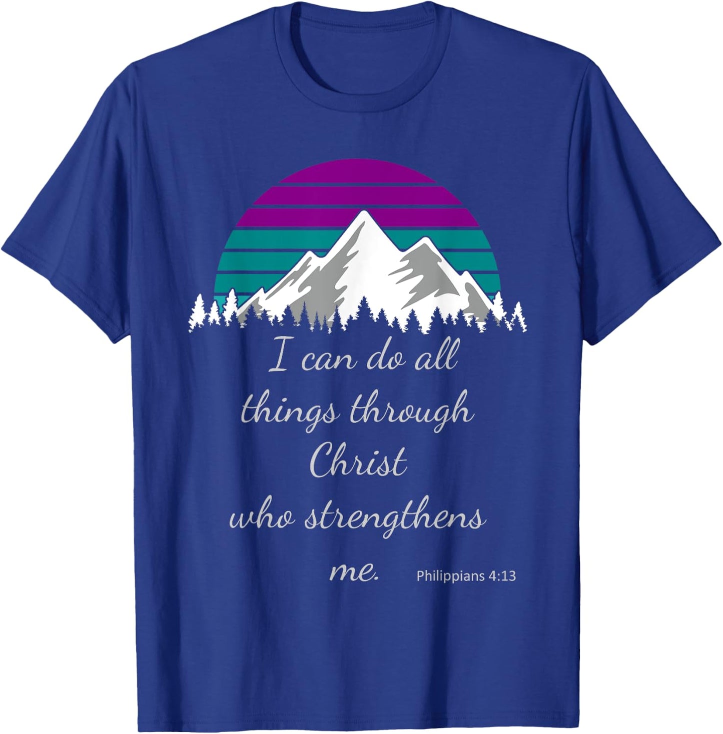 I can do all things through Christ who strengthens me. T-Shirt - T-Shirt | Royal