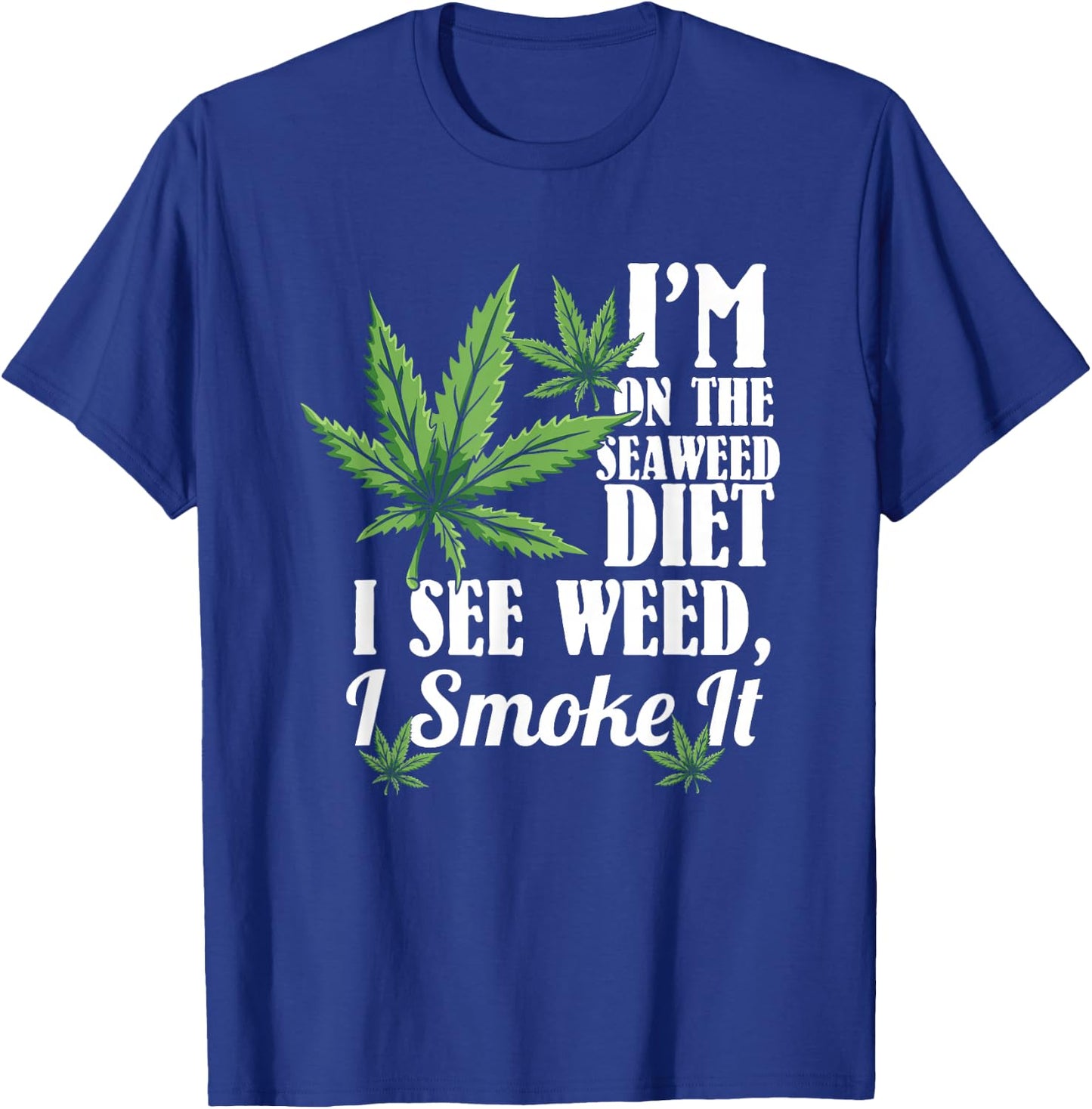 Marijuana Shirts, Funny Weed Stoner, See Weed Smoke It T-Shirt - T-Shirt | Royal