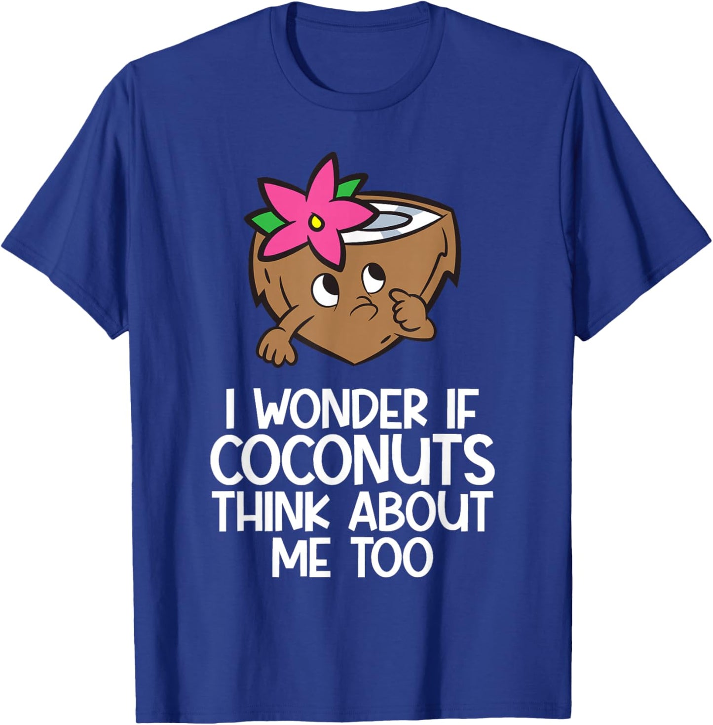 I Wonder If Coconuts Think About Me Too T-Shirt - T-Shirt | Royal