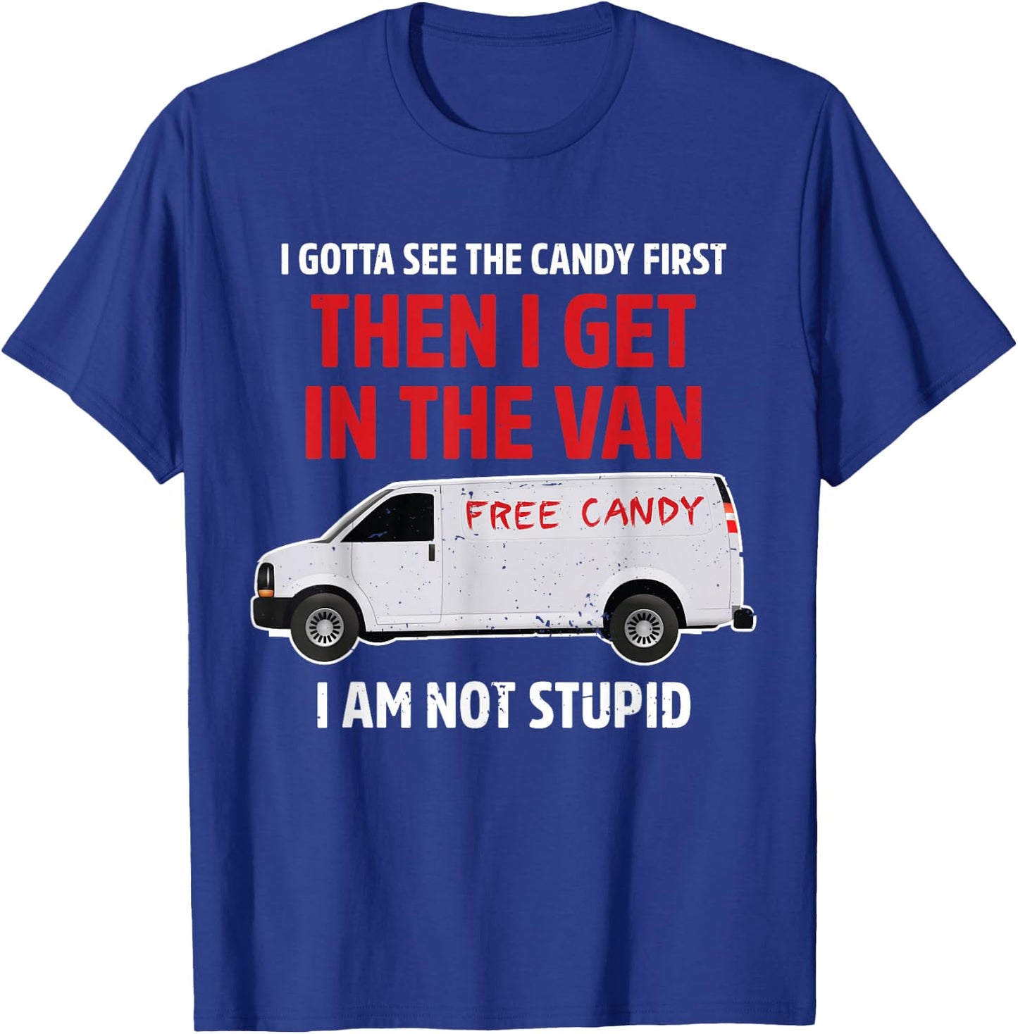 I gotta see the candy first Then I get in the van adult humo T-Shirt - T-Shirt | Royal