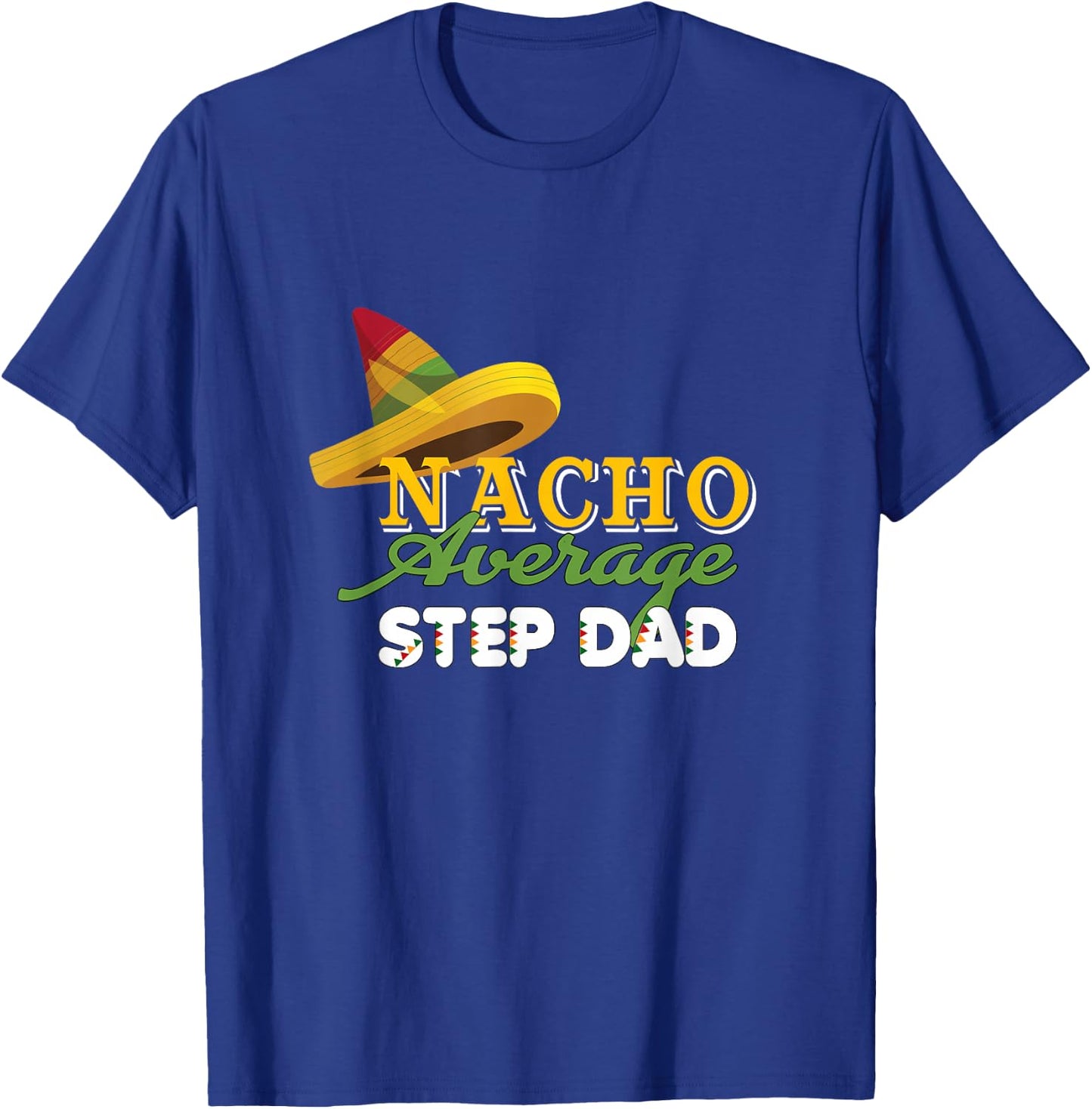 Funny Cinco De Mayo gifts Nacho Average STEP DAD T-Shirt - T-Shirt | Royal