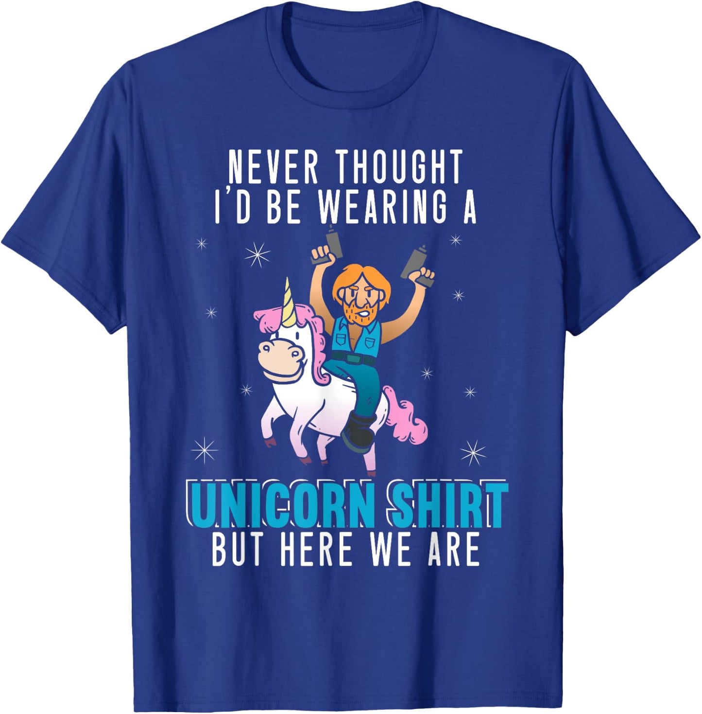 Never Thought I'd Be Wearing A Unicorn Shirt Funny Unicorn T-Shirt - T-Shirt | Royal