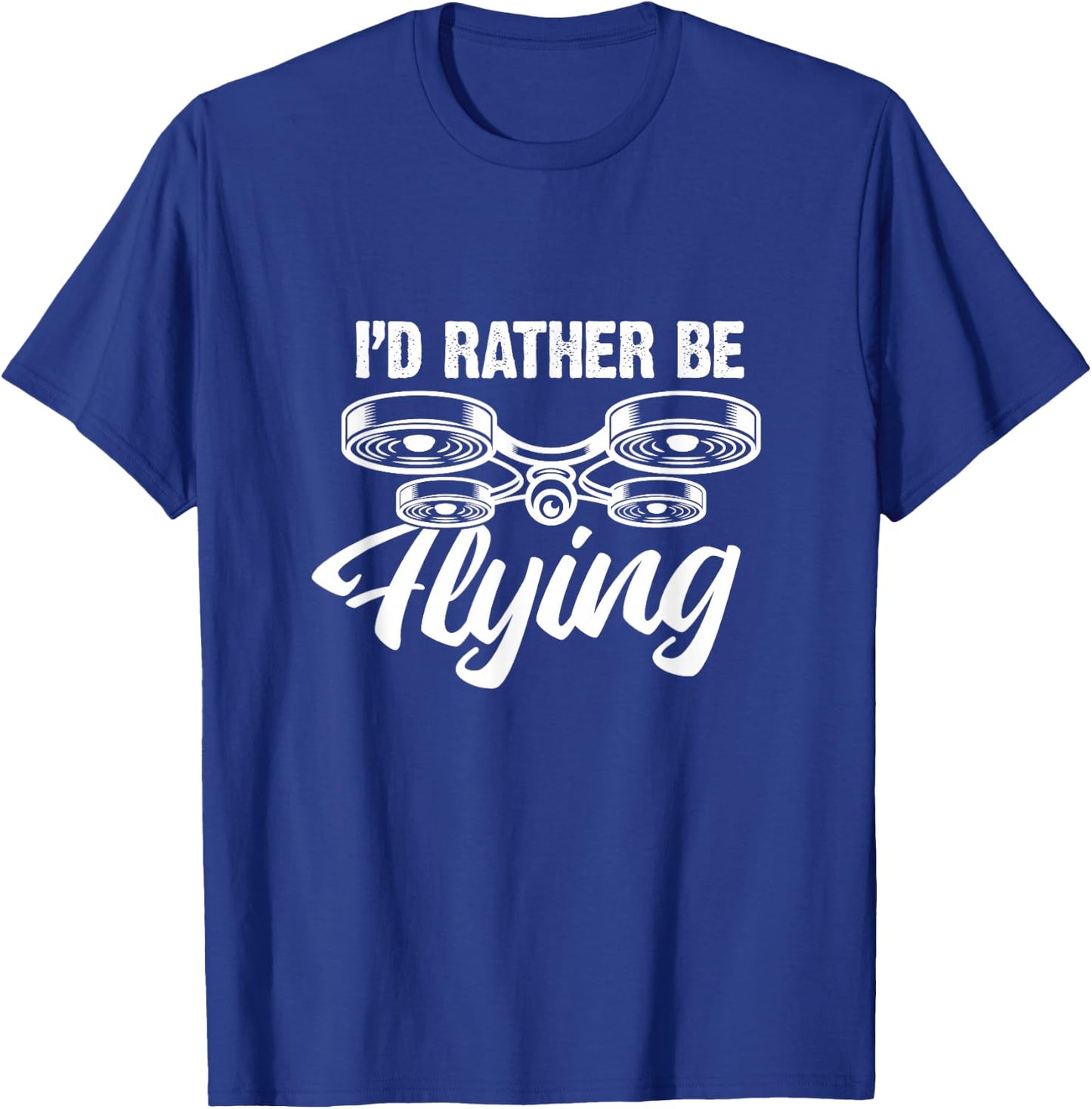 I'd Rather Be Flying Drone Funny Drones Quadcopter RC Pilot T-Shirt - T-Shirt | Royal