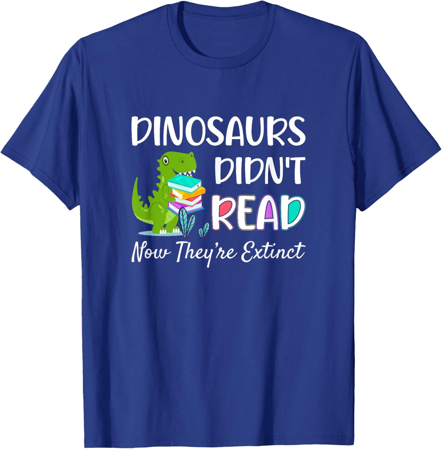 Dinosaurs Didn't Read Now They're Extinct Readers Outfit T-Shirt - T-Shirt | Royal