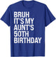 Bruh It's My Aunt's 50th Birthday Queen Happy Crown Funny T-Shirt - T-Shirt | Royal