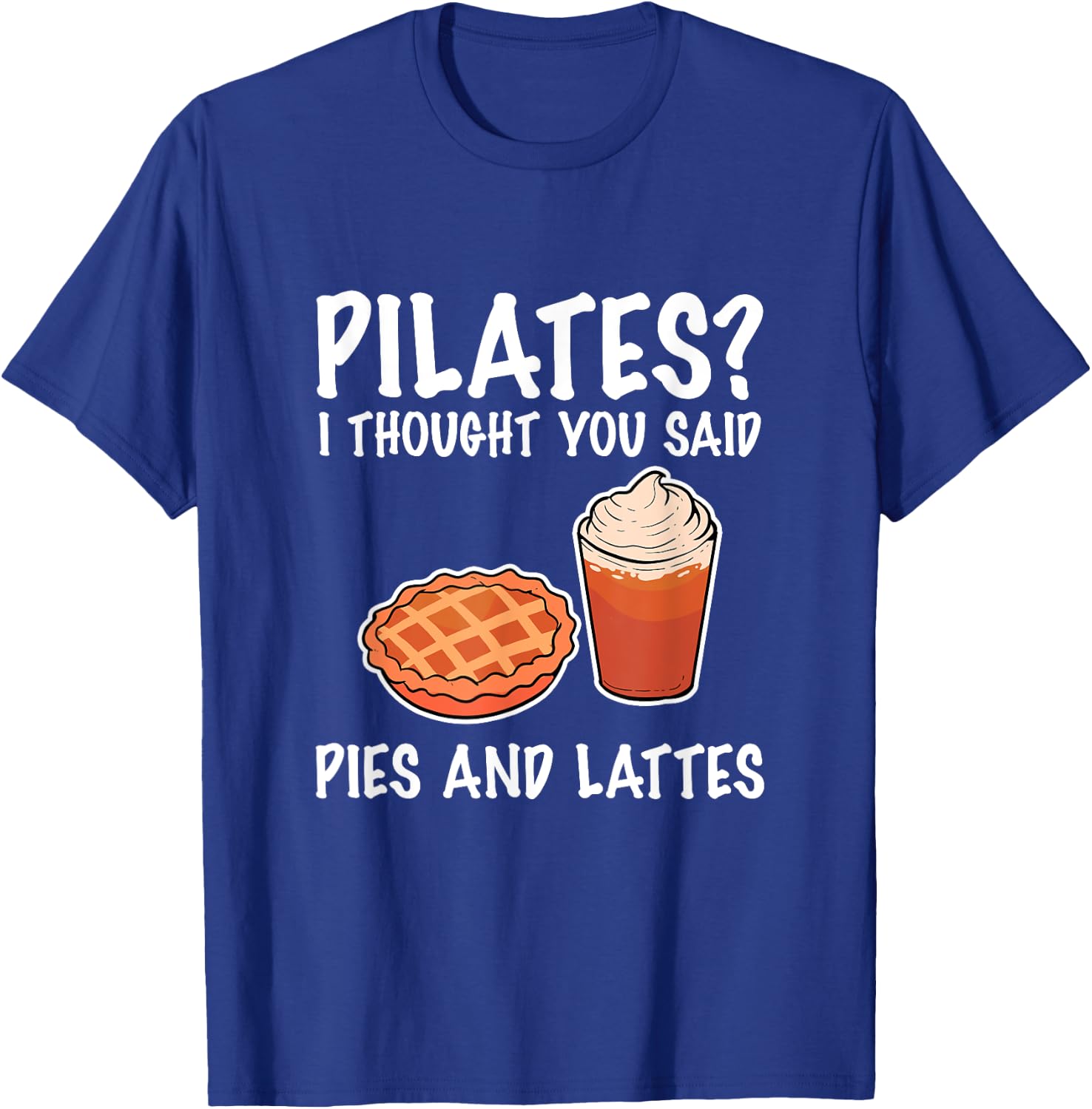 Funny Pilates I Thought You Said Pie And Lattes T-Shirt - T-Shirt | Royal