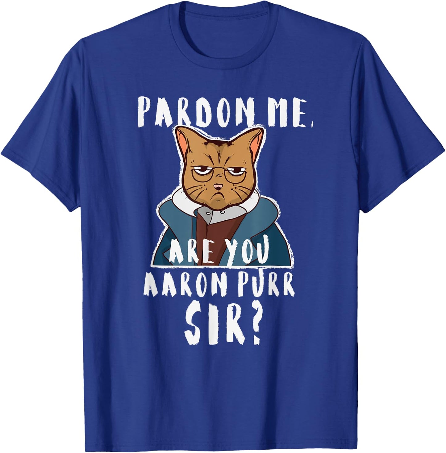 Pardon Me Are You Aaron Purr Sir? Funny Hamilton Cat T-Shirt - T-Shirt | Royal