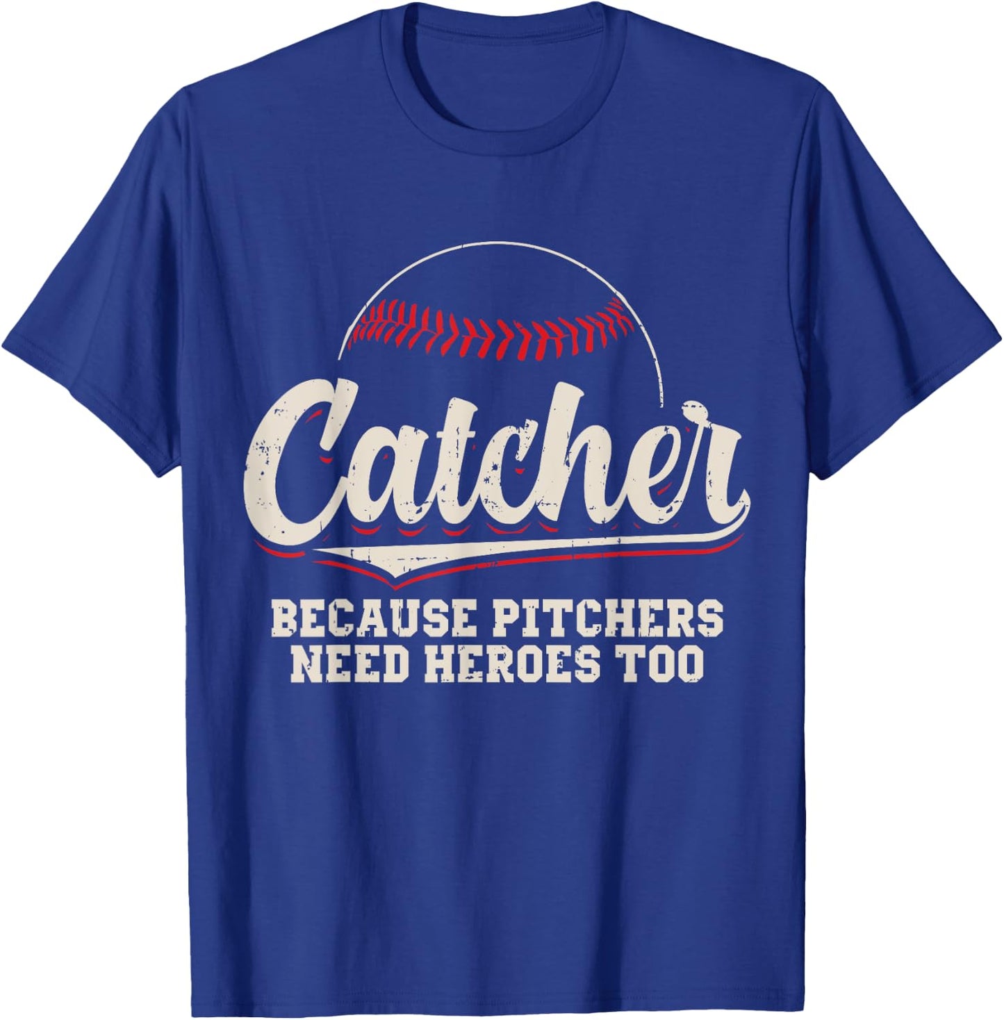 Catcher Because Pitchers Need Heroes Too Baseball Catcher T-Shirt - T-Shirt | Royal