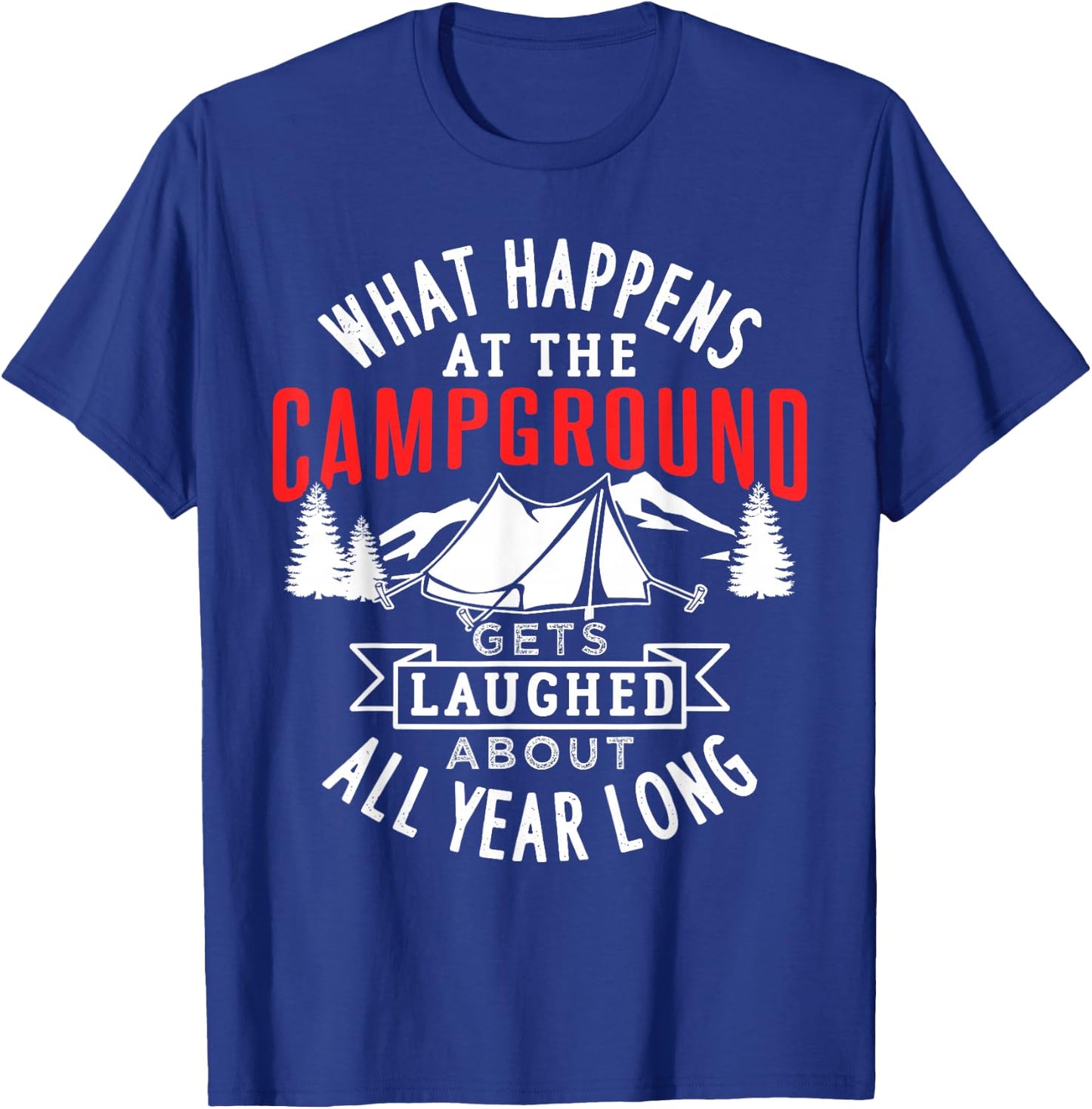 What happens at the campground gets laughed all year long T-Shirt - T-Shirt | Royal