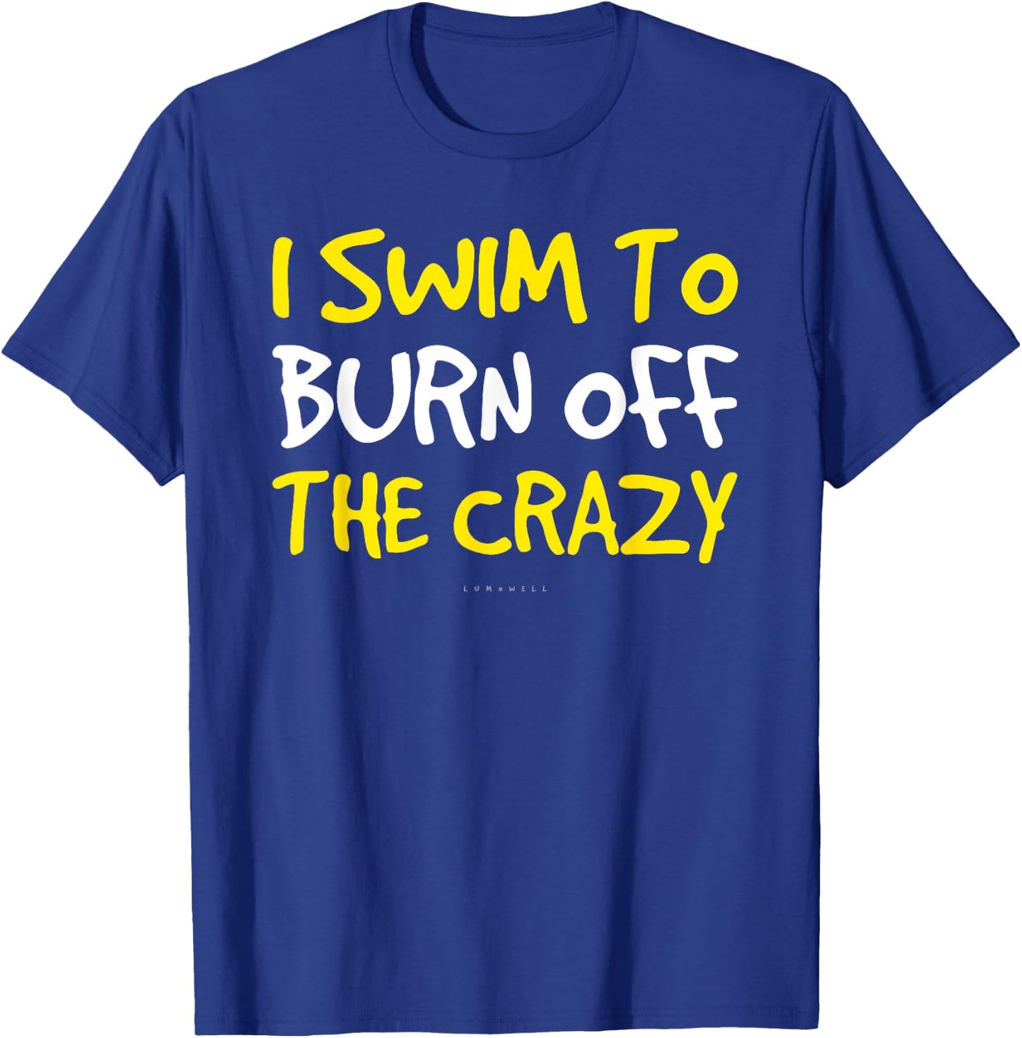 Funny Swim Shirts - I Swim To Burn Off The Crazy T Shirt T-Shirt - T-Shirt | Royal