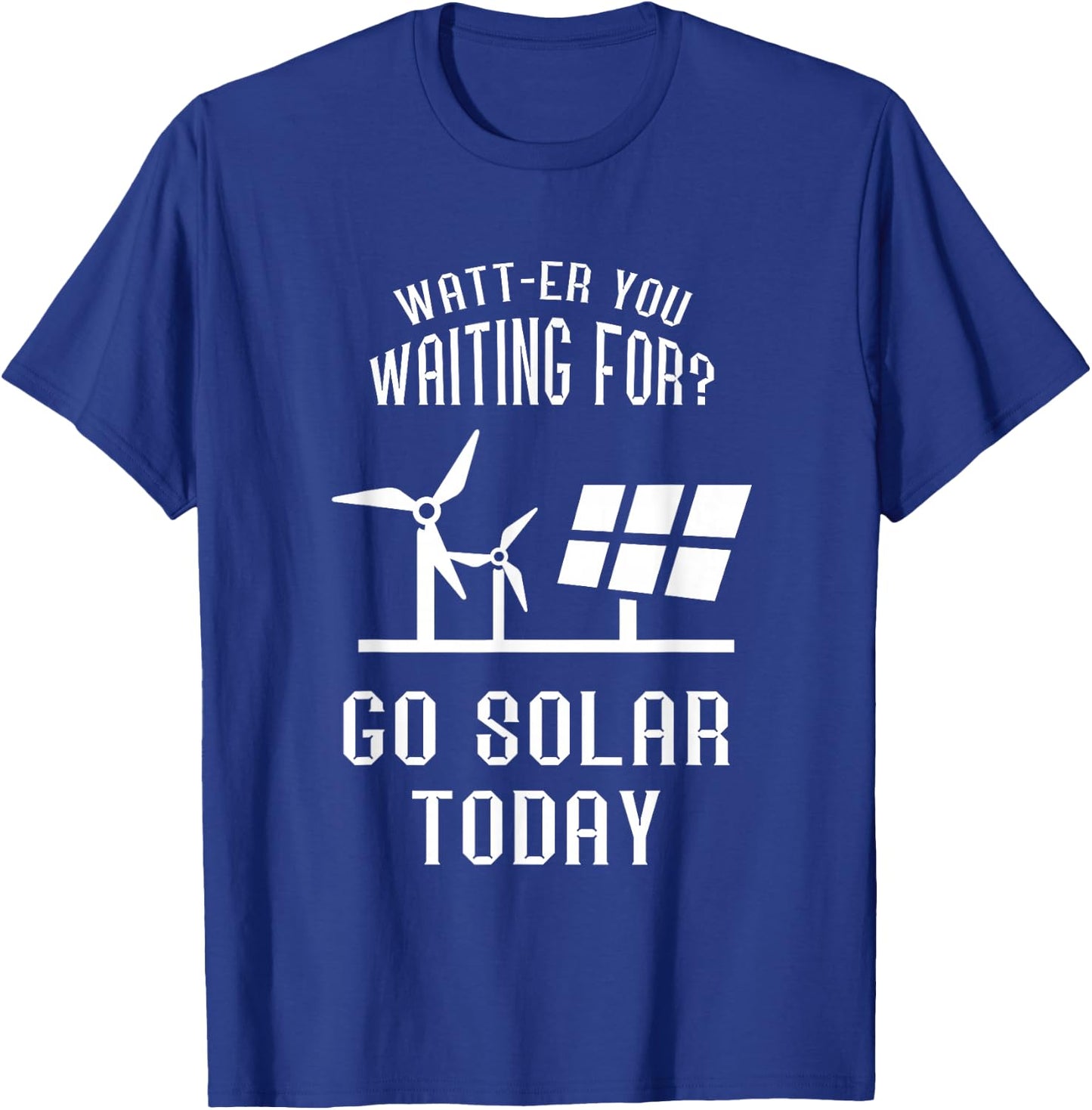 Solar Panel Go Solar Today Watt Solar Energy Solar Power T-Shirt - T-Shirt | Royal