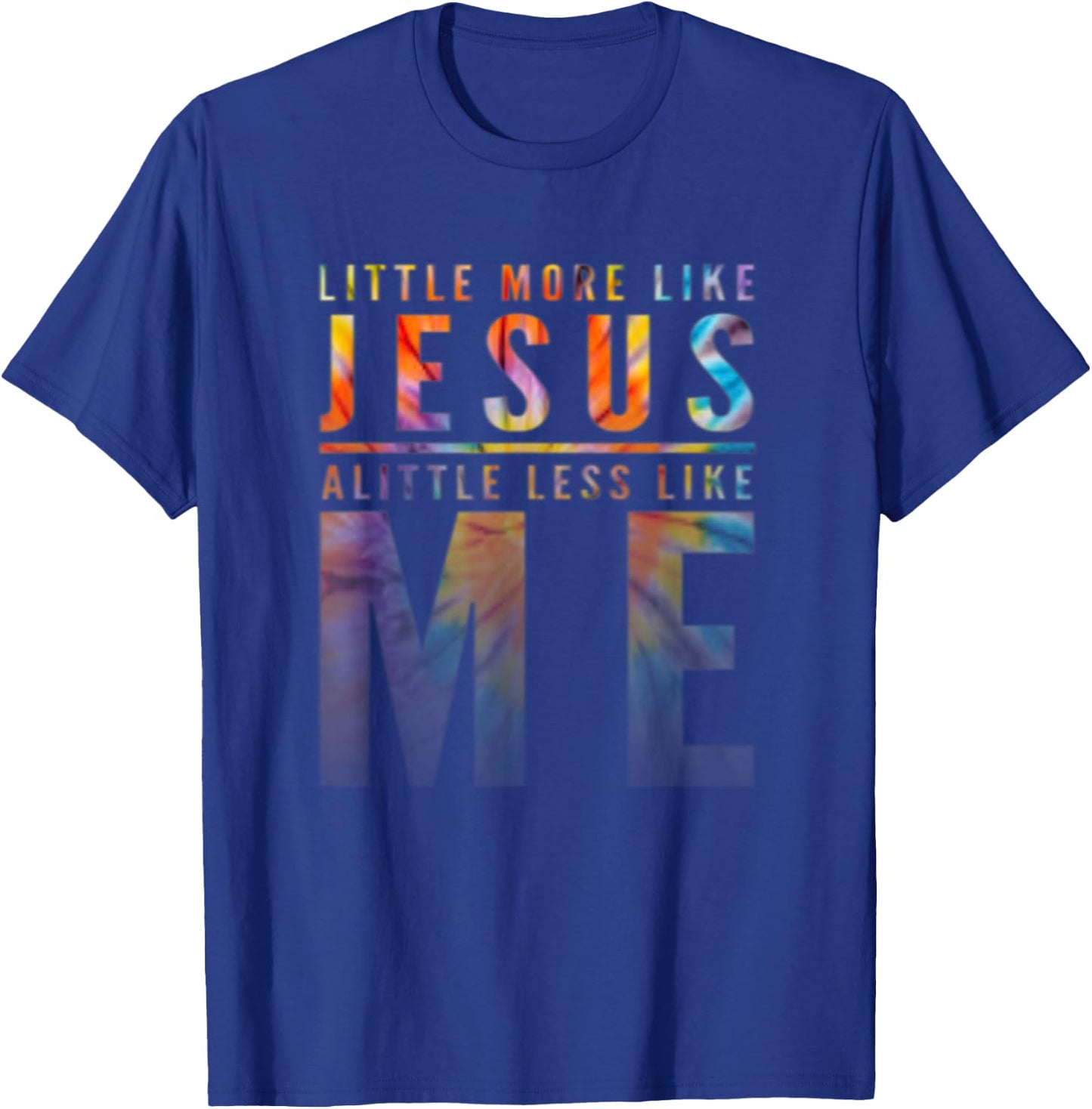 Christian Faith In Christ More like Jesus Less Like Me T-Shirt - T-Shirt | Royal