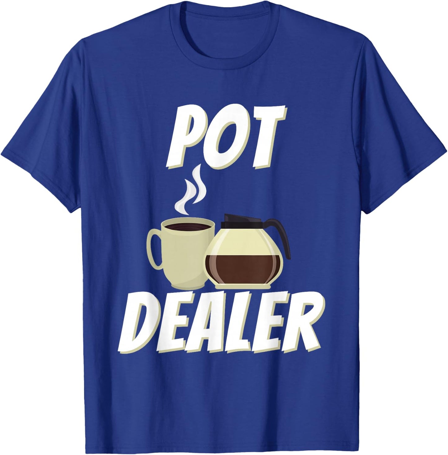 Pot Dealer - Funny Coffee Lover Caffeine Pun T-Shirt - T-Shirt | Royal