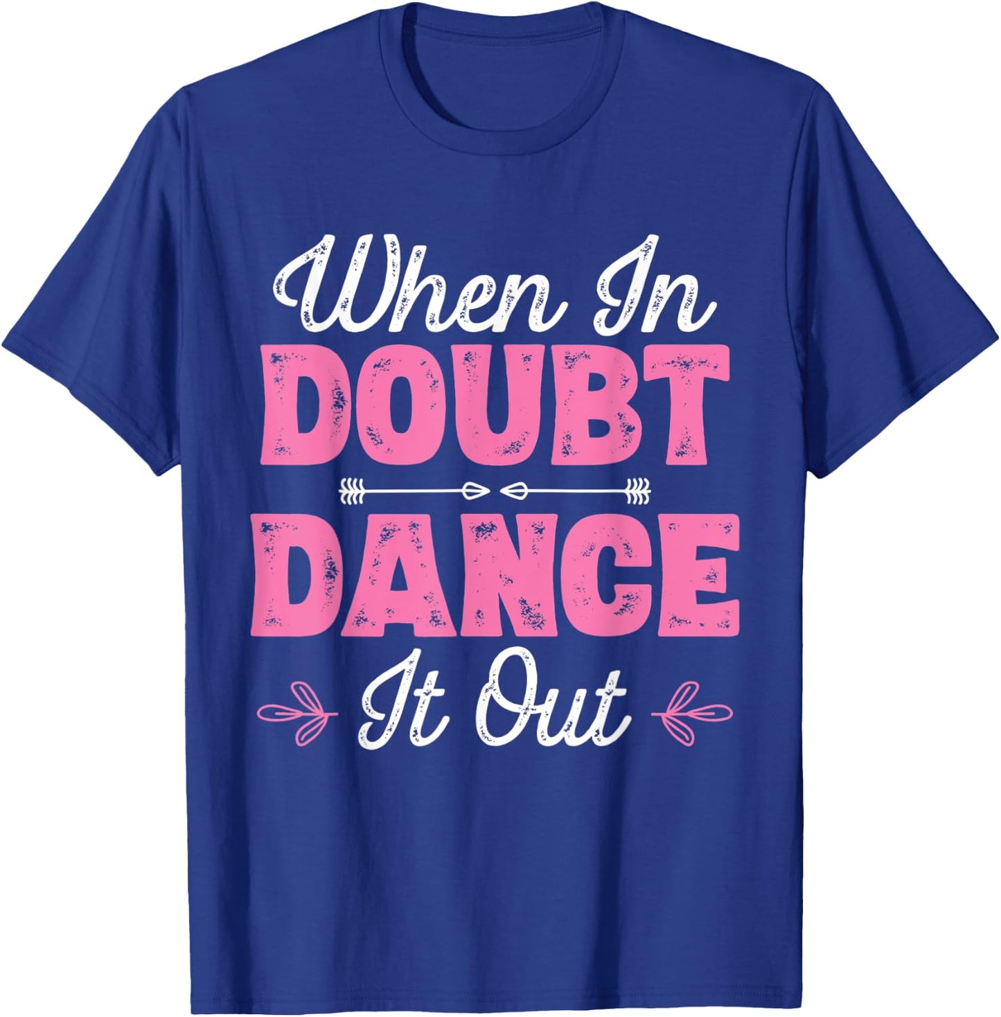 When In Doubt Dance It Out - Dancer T-Shirt - T-Shirt | Royal