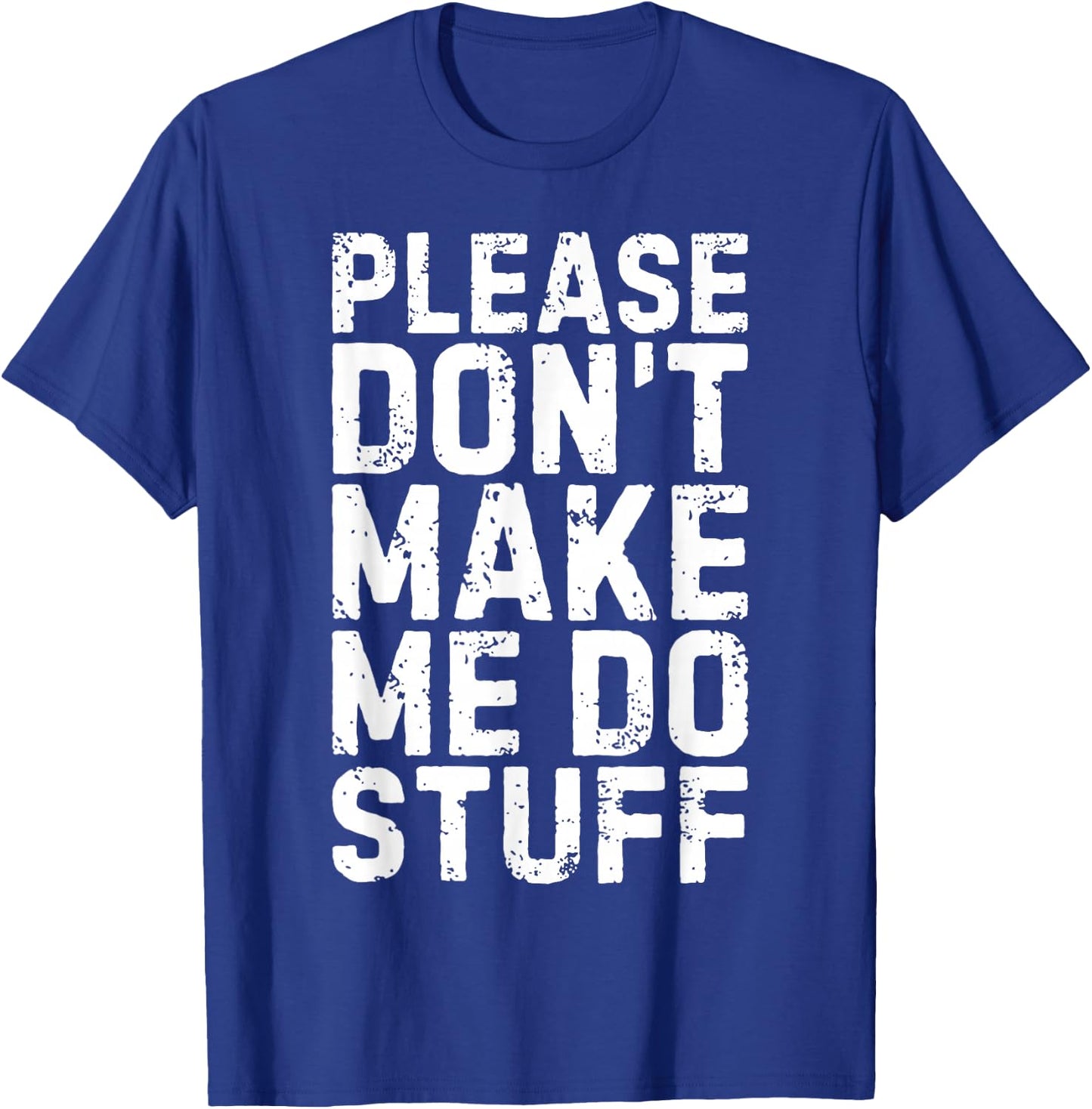 Please Don't Make Me Do Stuff Shirt Adult Kids Lazy Teenager T-Shirt - T-Shirt | Royal