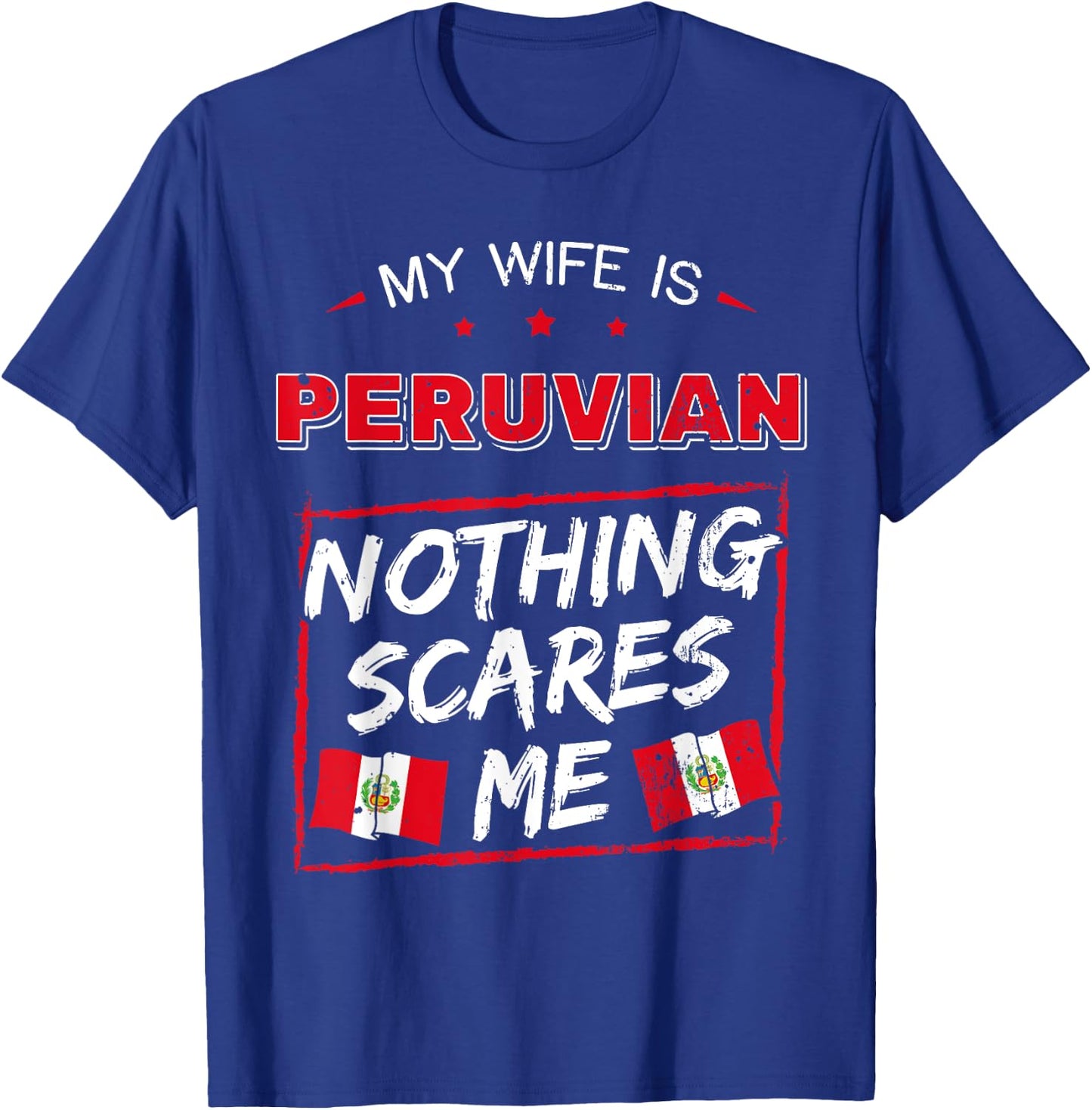 My Wife Is Peruvian Nothing Scares Me Peru Heritage Roots T-Shirt - T-Shirt | Royal