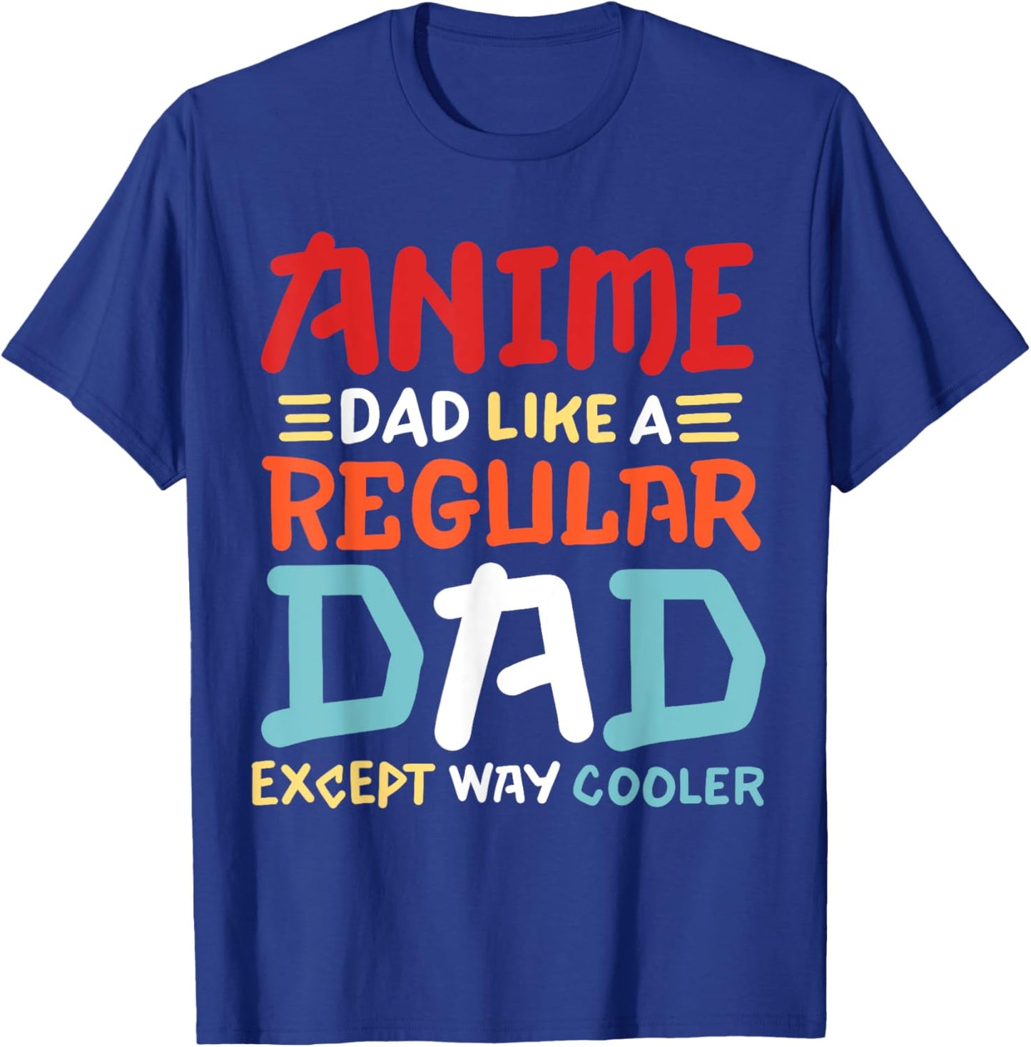 Funny Anime Dad Like Regular Dad Except Way Cooler Otaku Men T-Shirt - T-Shirt | Royal
