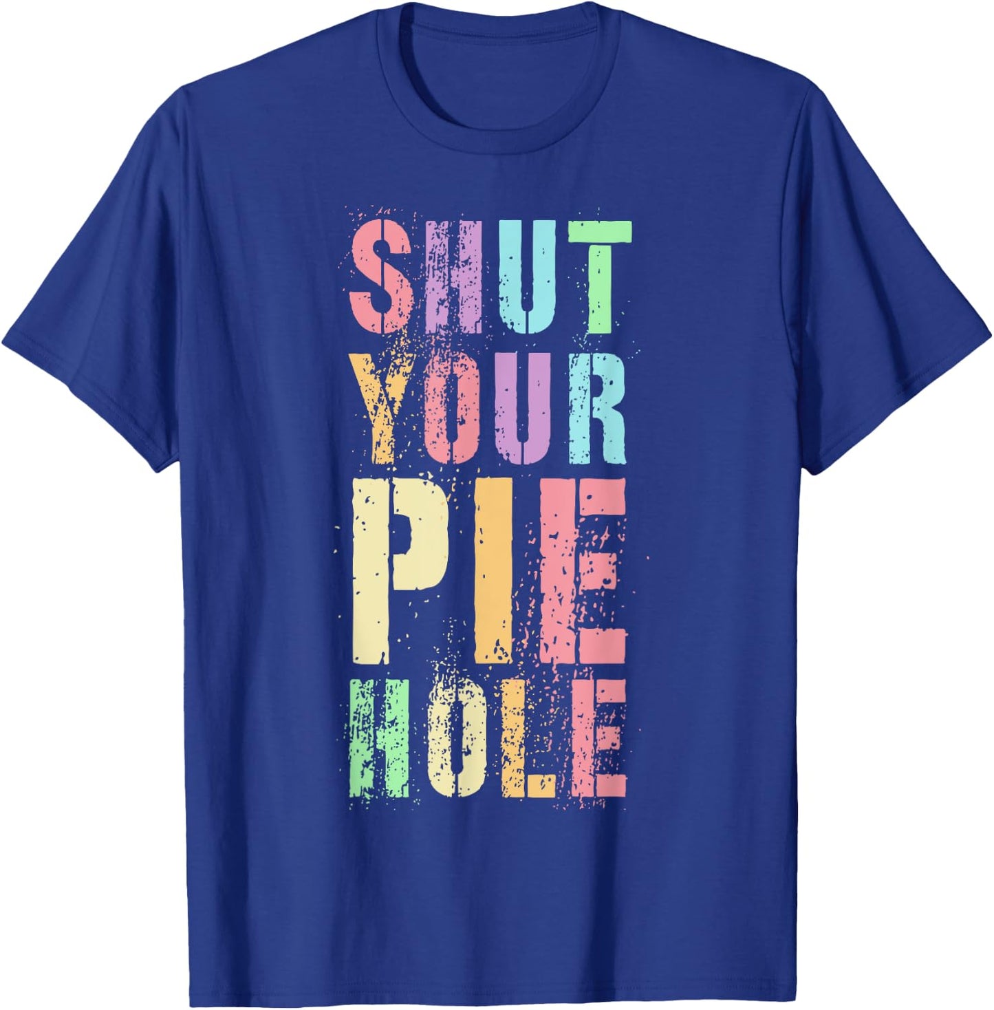 Polite Curse Funny SHUT YOUR PIE HOLE Humor Quiet Saying T-Shirt - T-Shirt | Royal