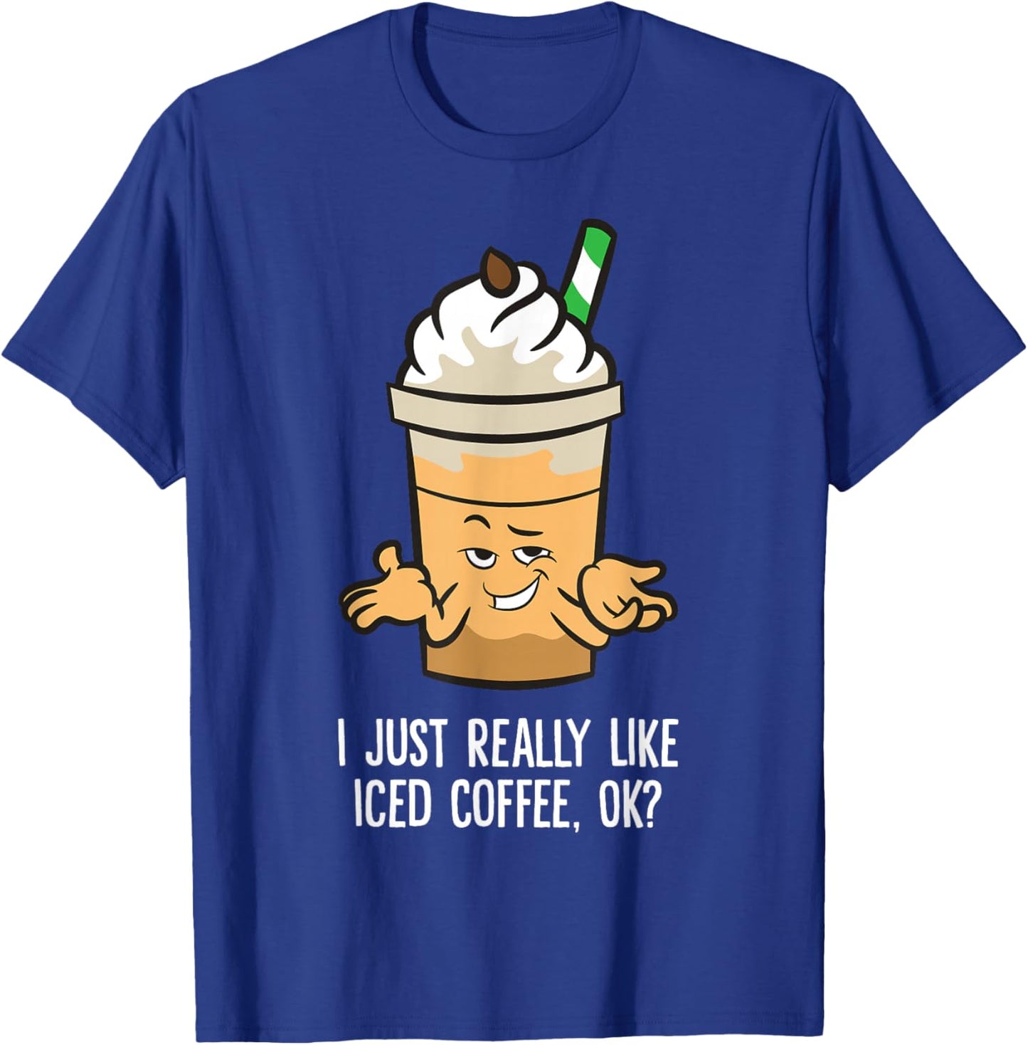 I Just Really Like Iced Coffee, Ok? Funny Iced Coffee T-Shirt - T-Shirt | Royal