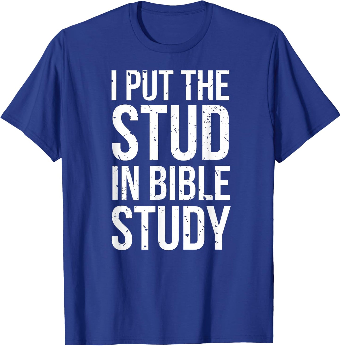 I Put The Stud In Bible Study Funny Christian Religious T-Shirt - T-Shirt | Royal