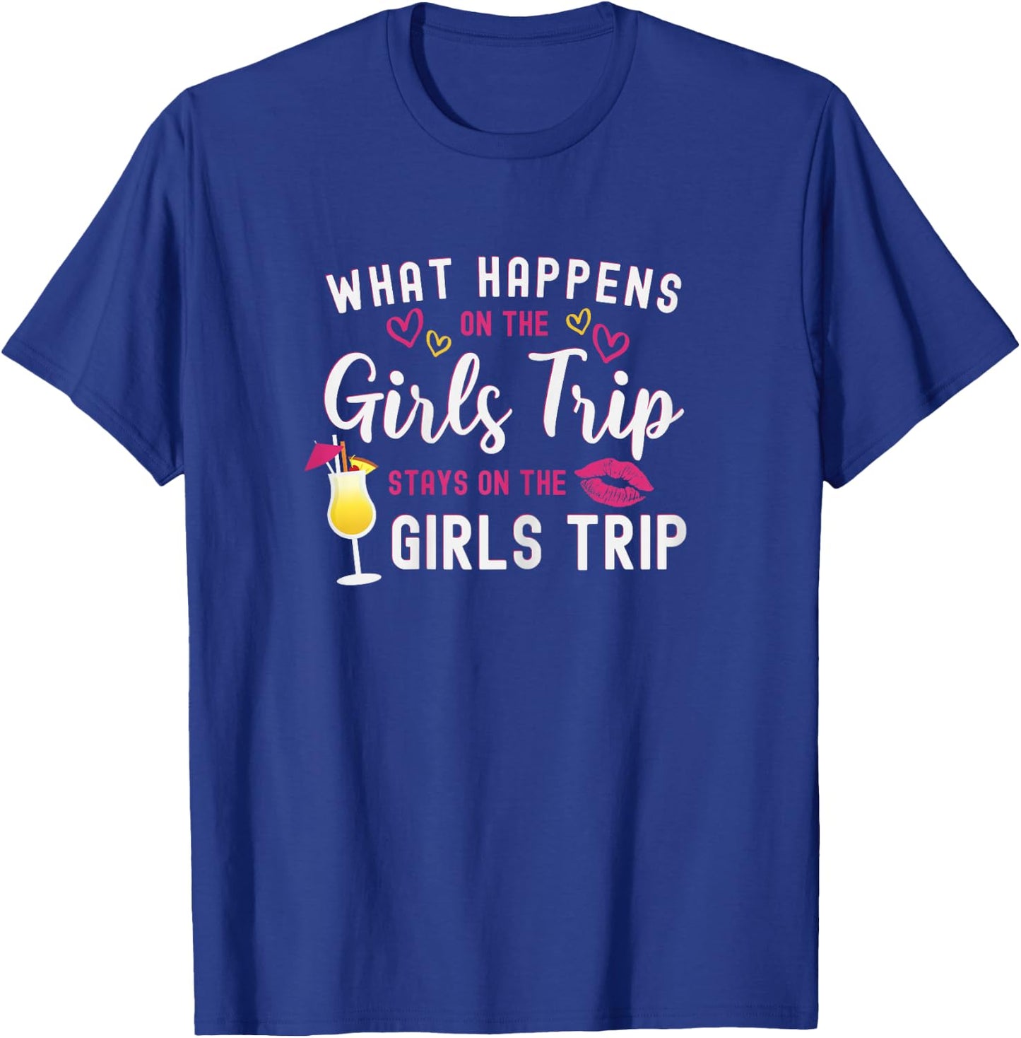 Girls Weekend What Happens On The Girls Trip Stays T-Shirt - T-Shirt | Royal