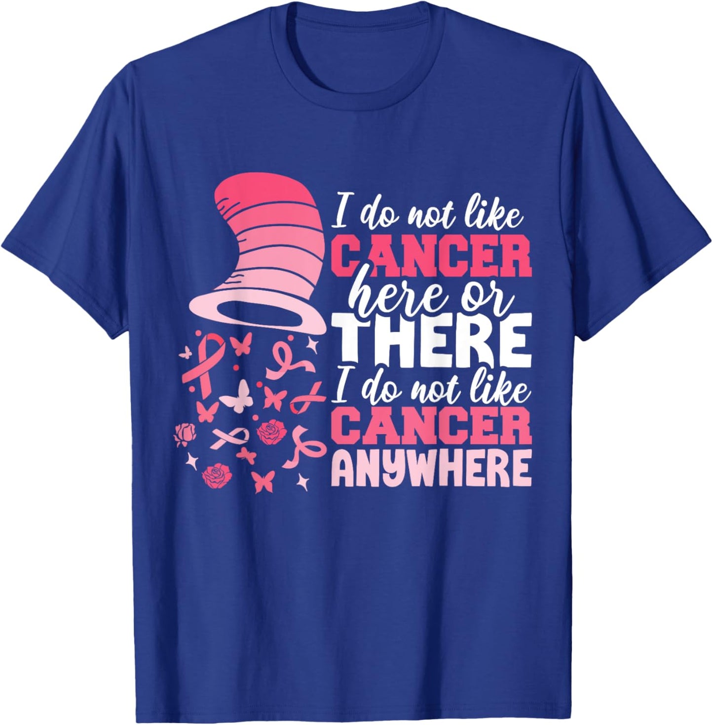 I Do Not Like Cancer Here Or There Breast Cancer October T-Shirt - T-Shirt | Royal