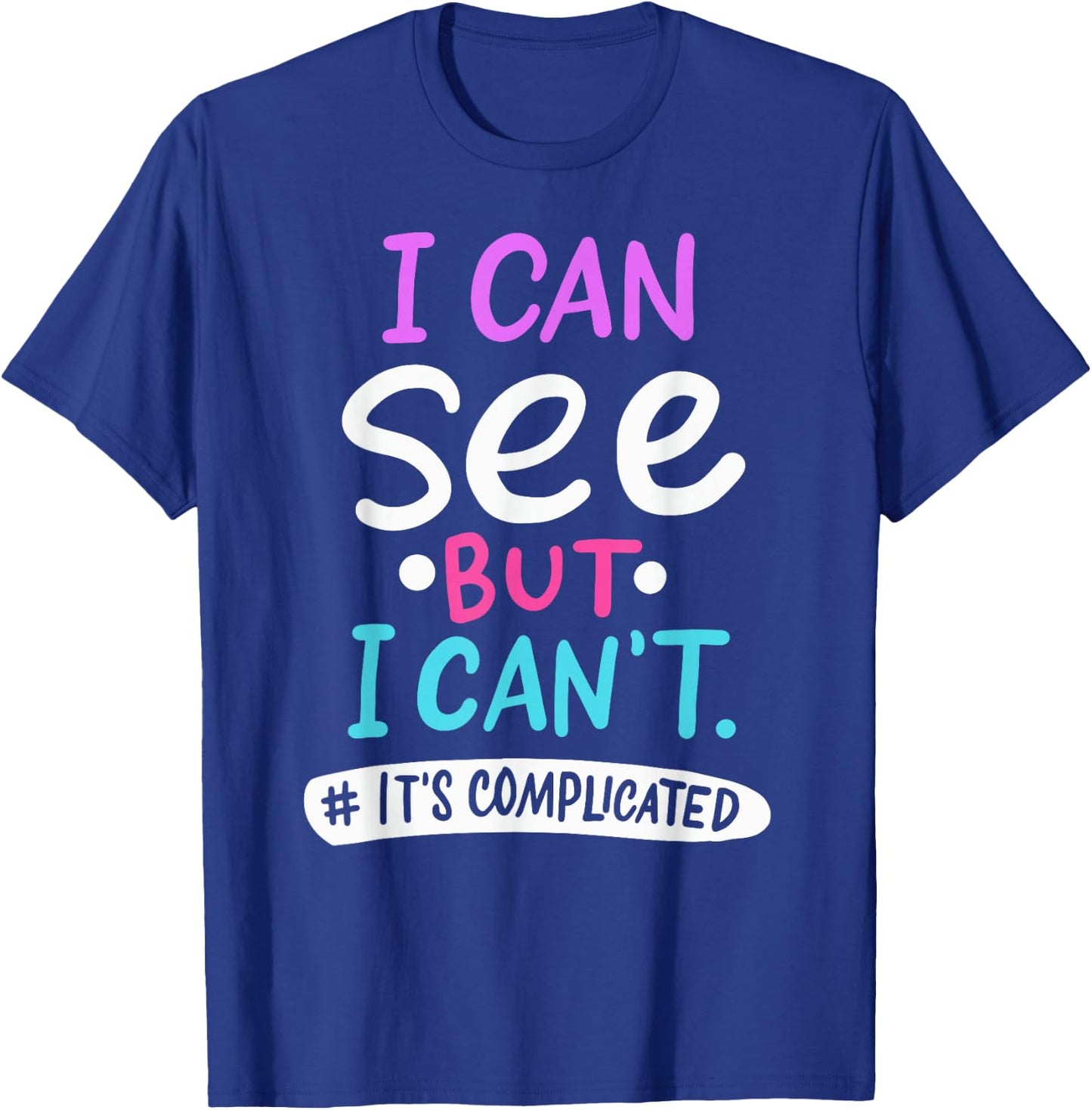 I Can See But It's Complicated Funny Low Vision Blind Person T-Shirt - T-Shirt | Royal