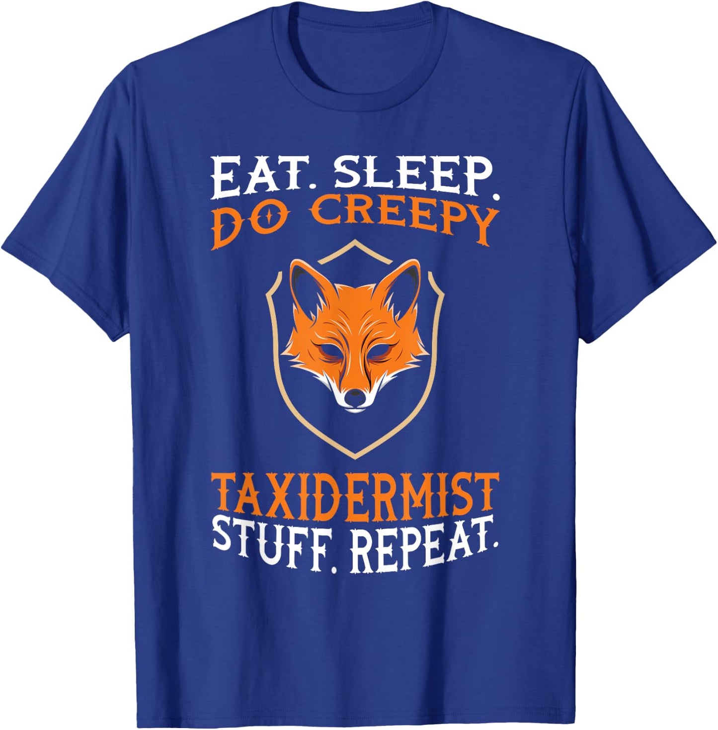 Eat Sleep Do Creepy Taxidermist Stuff - Taxidermy Gift T-Shirt - T-Shirt | Royal