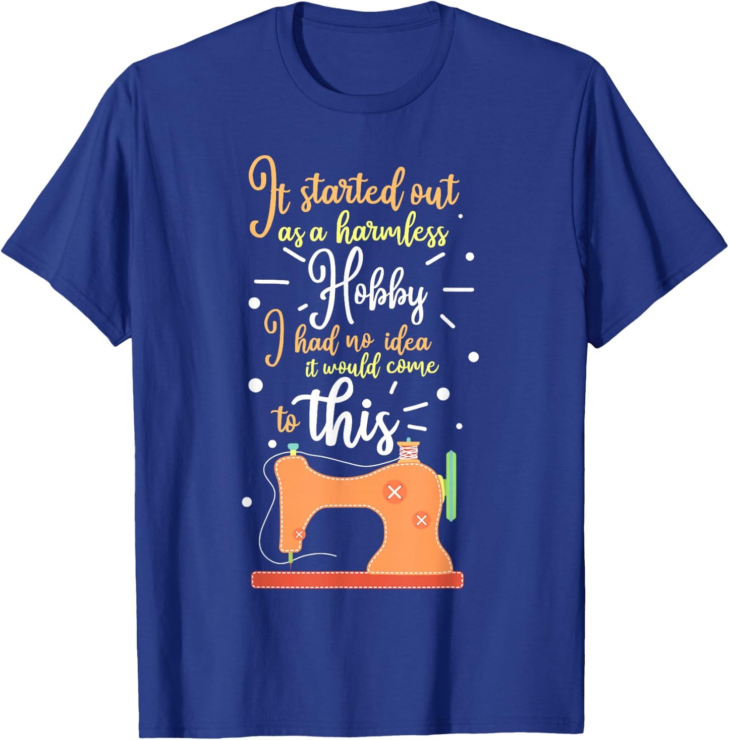 It Started Out As A Harmless Hobby Quilting Gift T-Shirt - T-Shirt | Royal