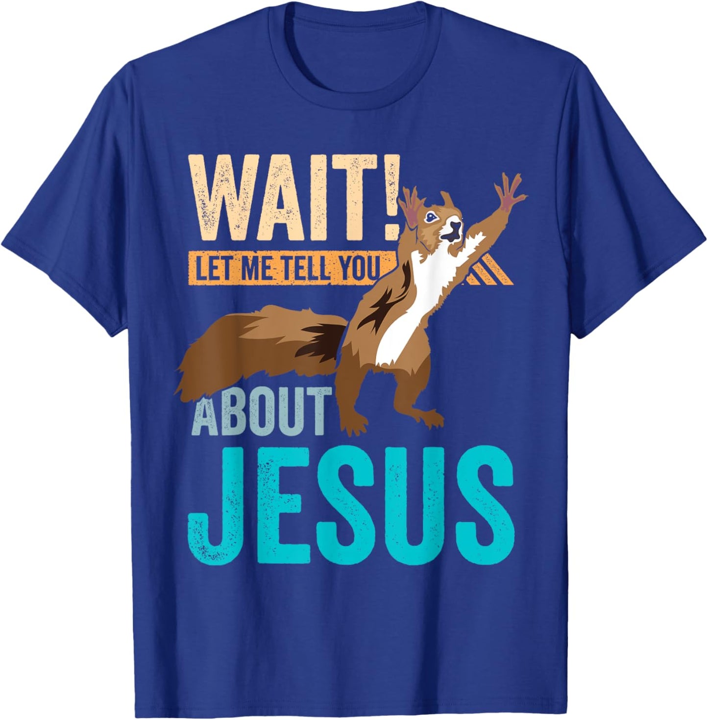 Christian Squirrel Wait Let Me Tell You About Jesus Christ T-Shirt - T-Shirt | Royal