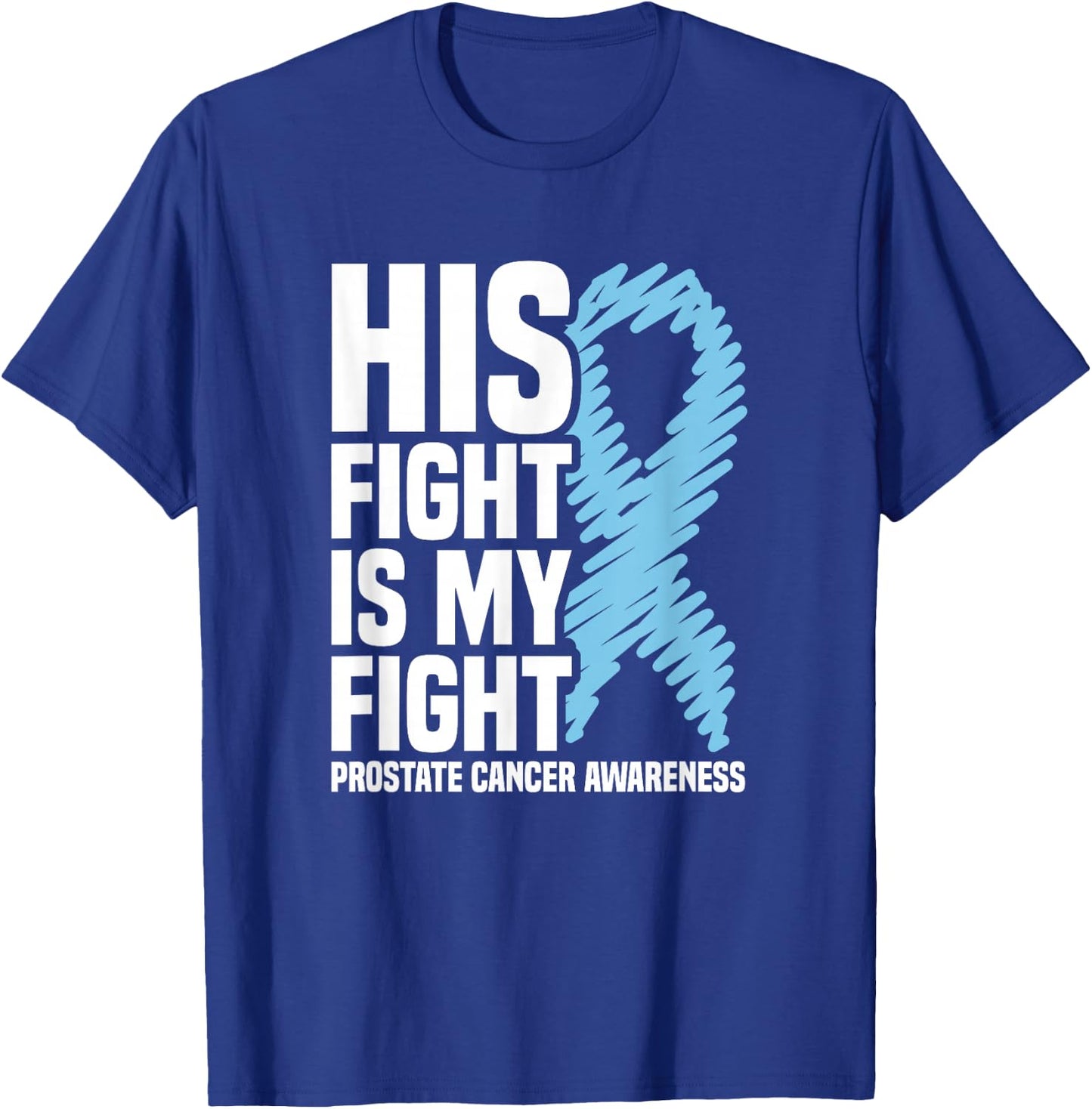 His Fight Is My Fight Blue Ribbon Prostate Cancer Awareness T-Shirt - T-Shirt | Royal