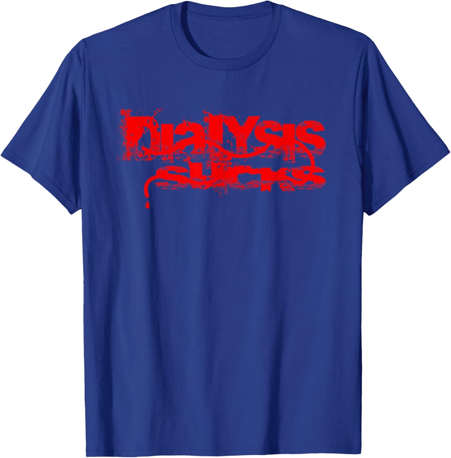 Dialysis Sucks a Kidney Failure and Dialysis Patient Shirt T-Shirt - T-Shirt | Royal