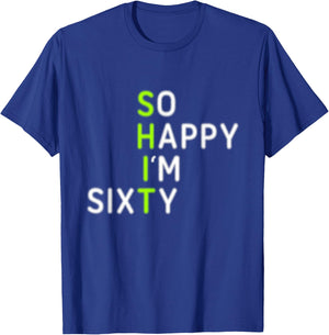 Funny 60th Birthday So Happy I'm Sixty Gag 60 Year Old T-Shirt - T-Shirt | Royal