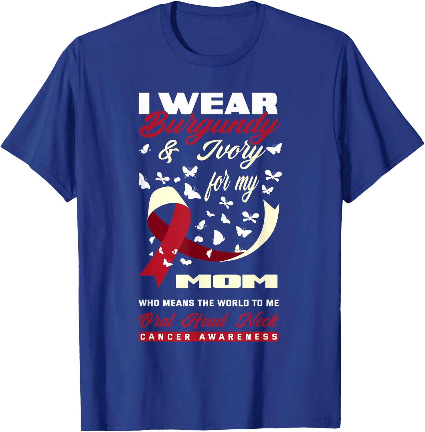 I Wear Burgundy & Ivory For My Mom Oral Head Neck Cancer T-Shirt - T-Shirt | Royal