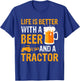 Life Is Better With a Beer a Tractor Drinking Gifts T-Shirt - T-Shirt | Royal