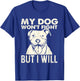 My Dog Won't Fight But I Will - Pibble Pitbull Pit Bull Women T-Shirt - T-Shirt | Royal