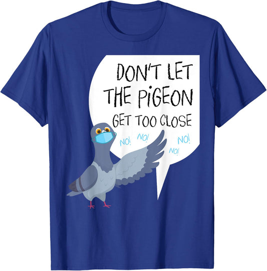 Social Distancing Parody Don't Let The Pigeon Get Too Close T-Shirt - T-Shirt | Royal