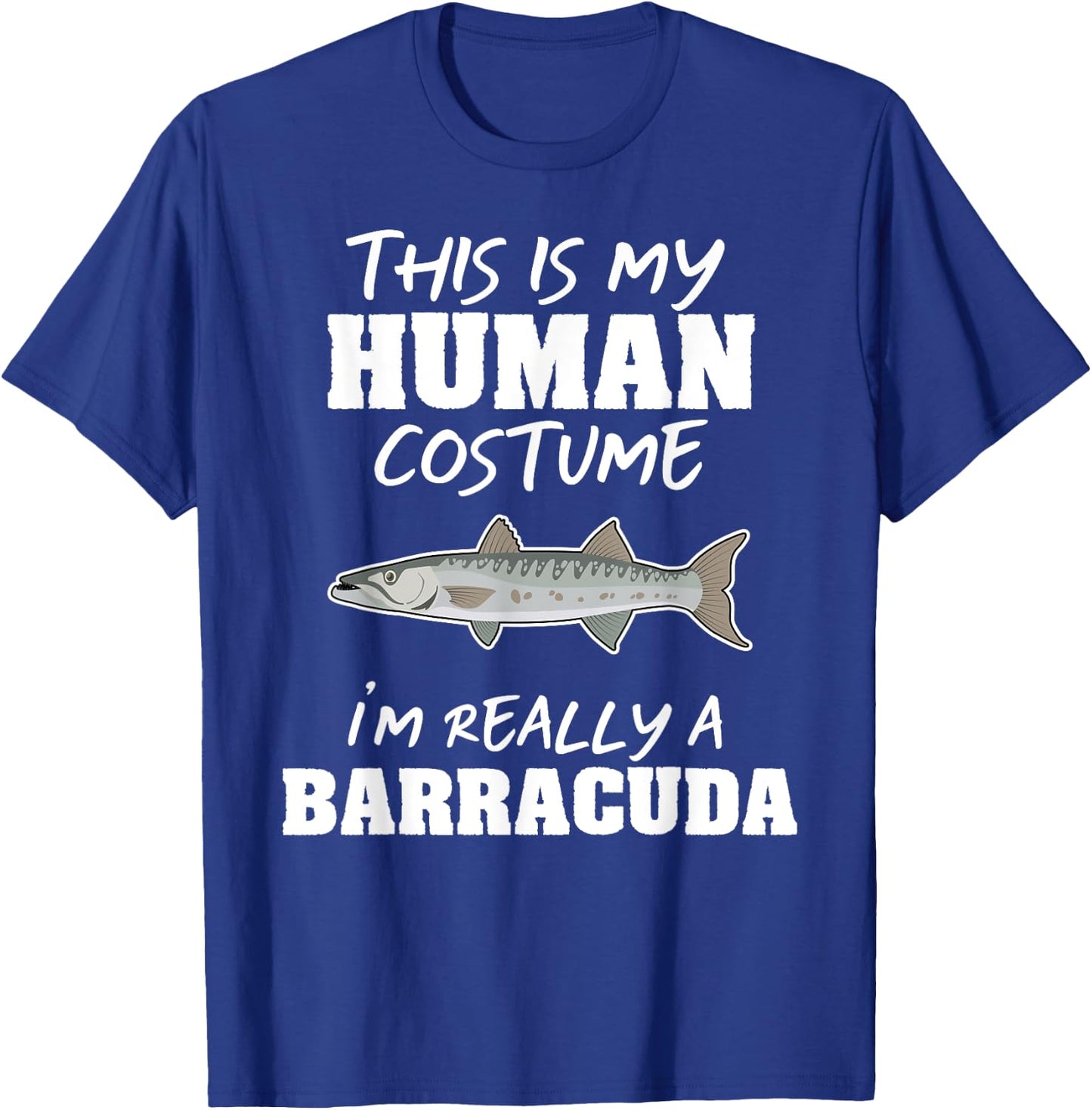 This Is My Human Costume I'm Really A Barracuda Funny T-Shirt - T-Shirt | Royal
