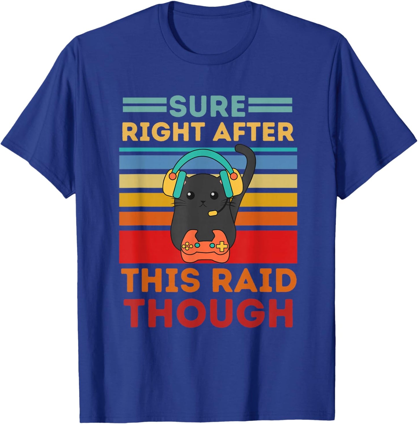 Sure, Right After This Raid Funny Gamers T-Shirt - T-Shirt | Royal