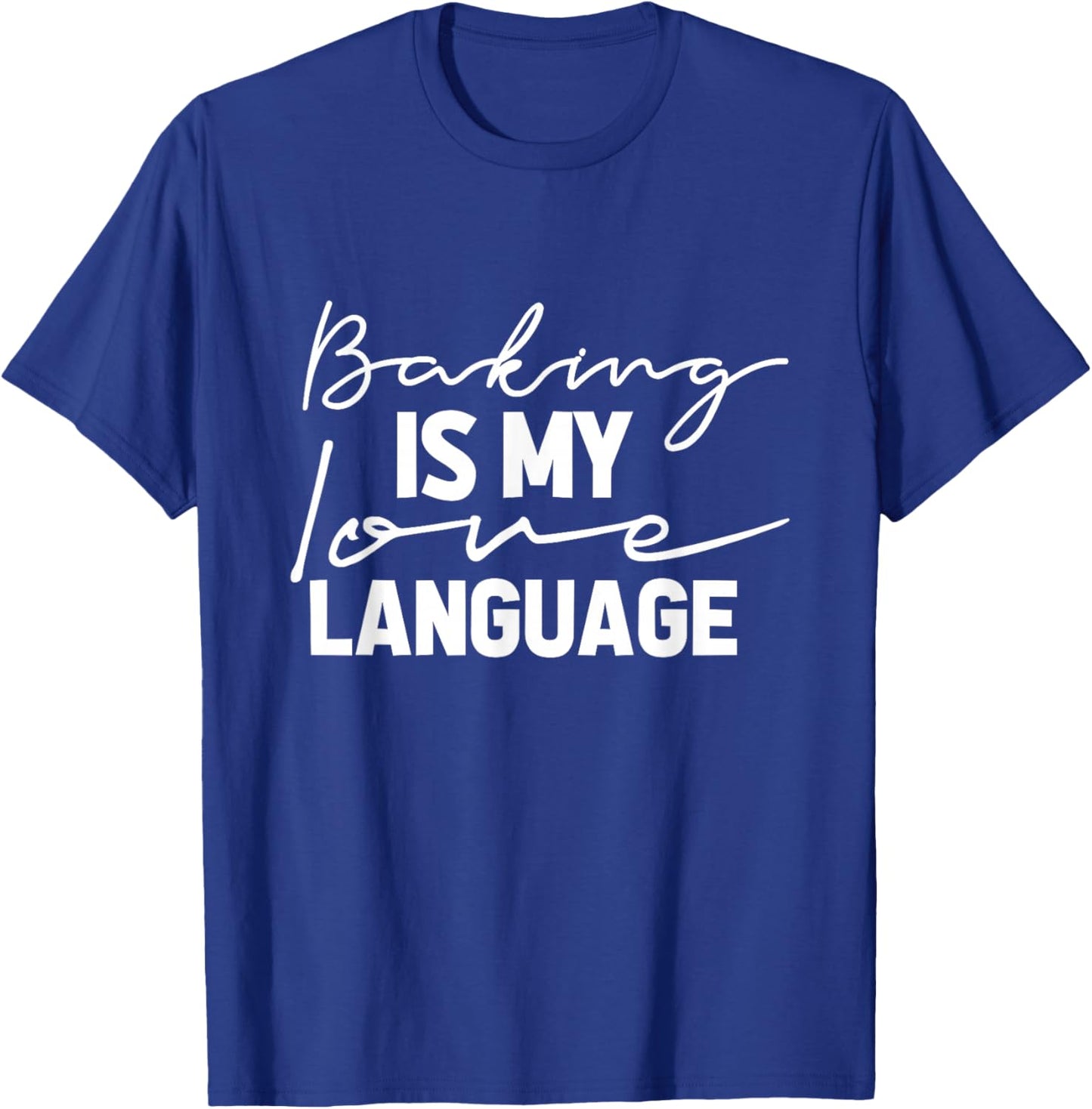 Baking Is My Love Language Cute Funny Baking T-Shirt - T-Shirt | Royal
