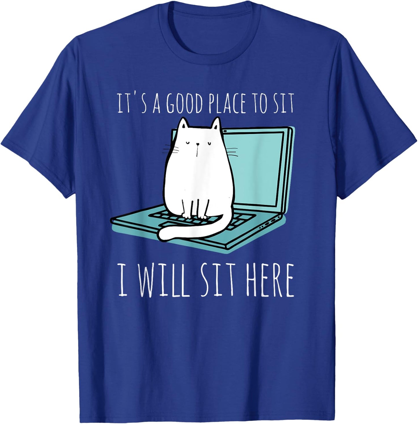 It's A Good Place To Sit I Will Sit Here Funny Cat Gift T-Shirt - T-Shirt | Royal