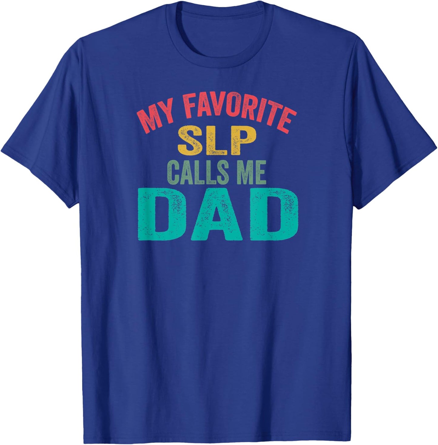 My favorite SLP calls me Dad - Father's day T-Shirt - T-Shirt | Royal