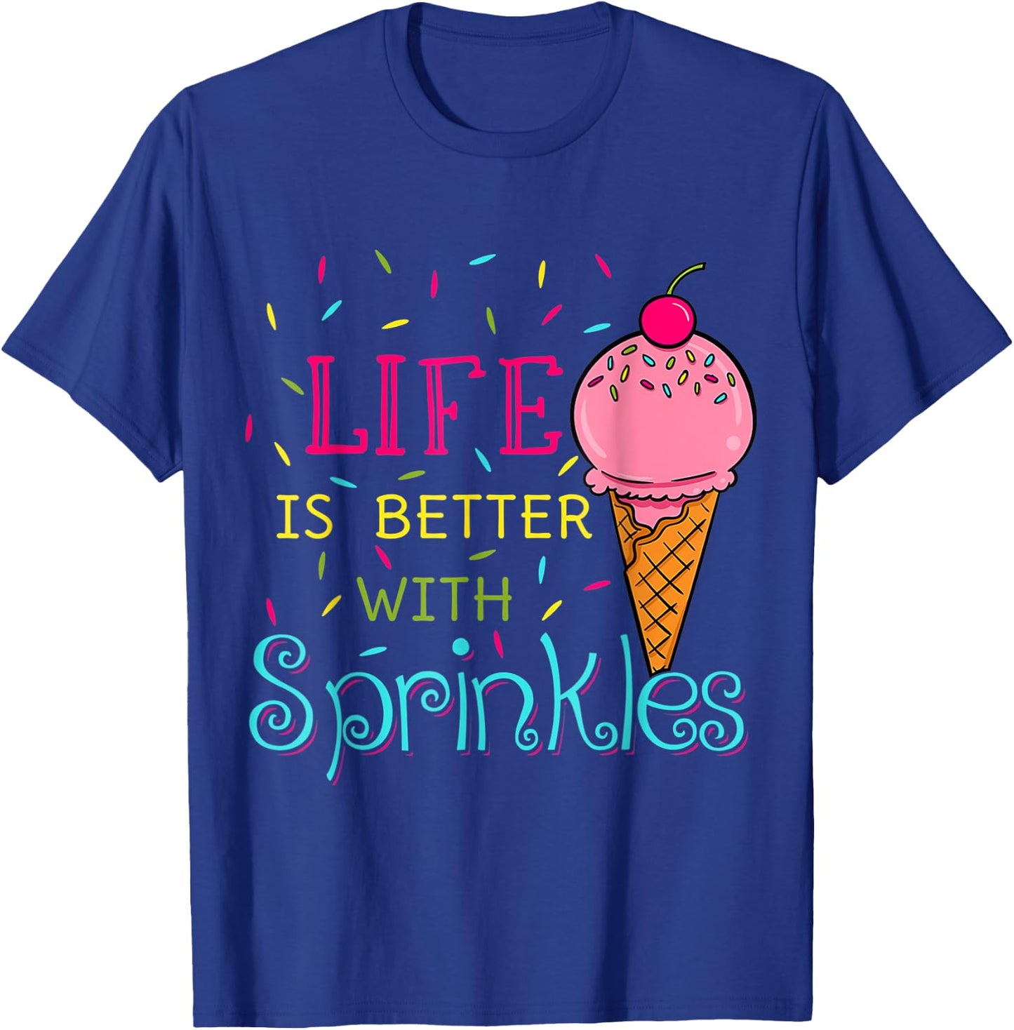 Sweet Ice Cream Lover Life Is Better With Sprinkles Women Girls Kids T-Shirt - T-Shirt | Royal
