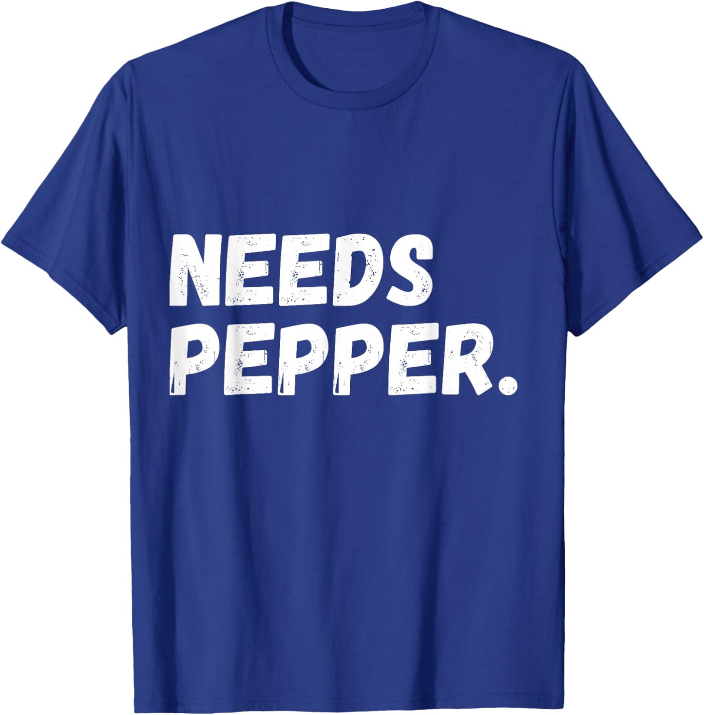Needs Pepper Funny Cooking Chef Funny Sarcastic Baking T-Shirt - T-Shirt | Royal
