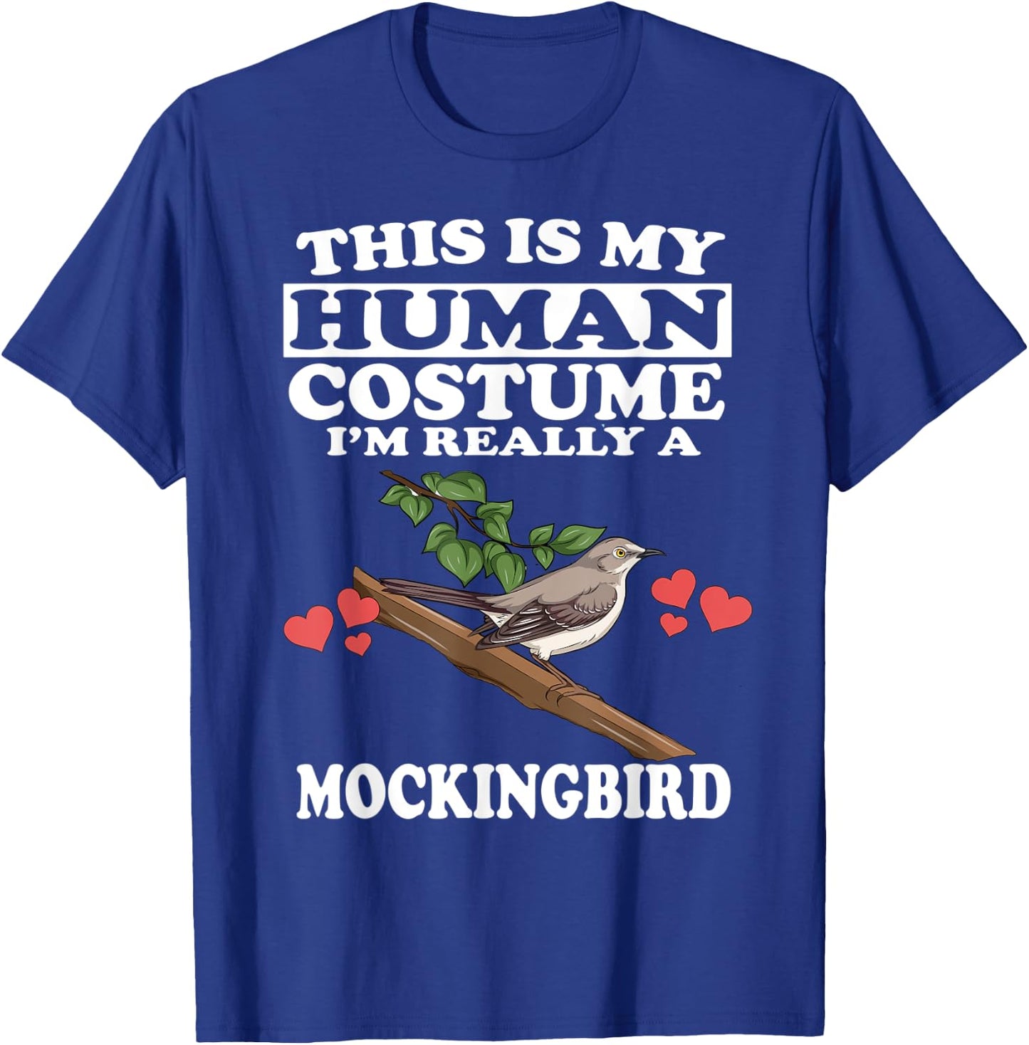 This Is My Human Costume I'm Really A Mockingbird Birds T-Shirt - T-Shirt | Royal